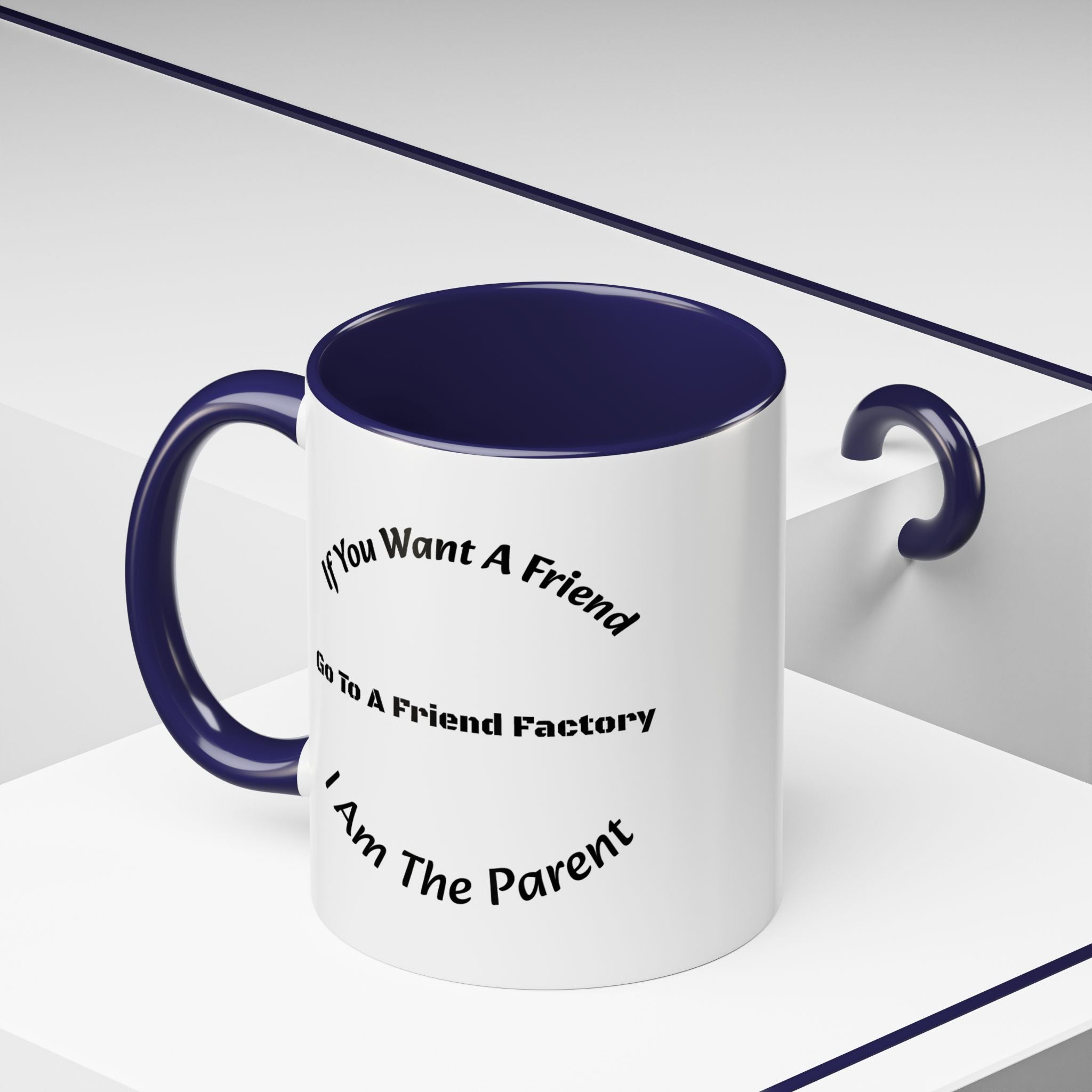 If You Want A Friend Go To A Friend Factory Mug | Tough Love Parenting Quote | Self Sufficiency Gift