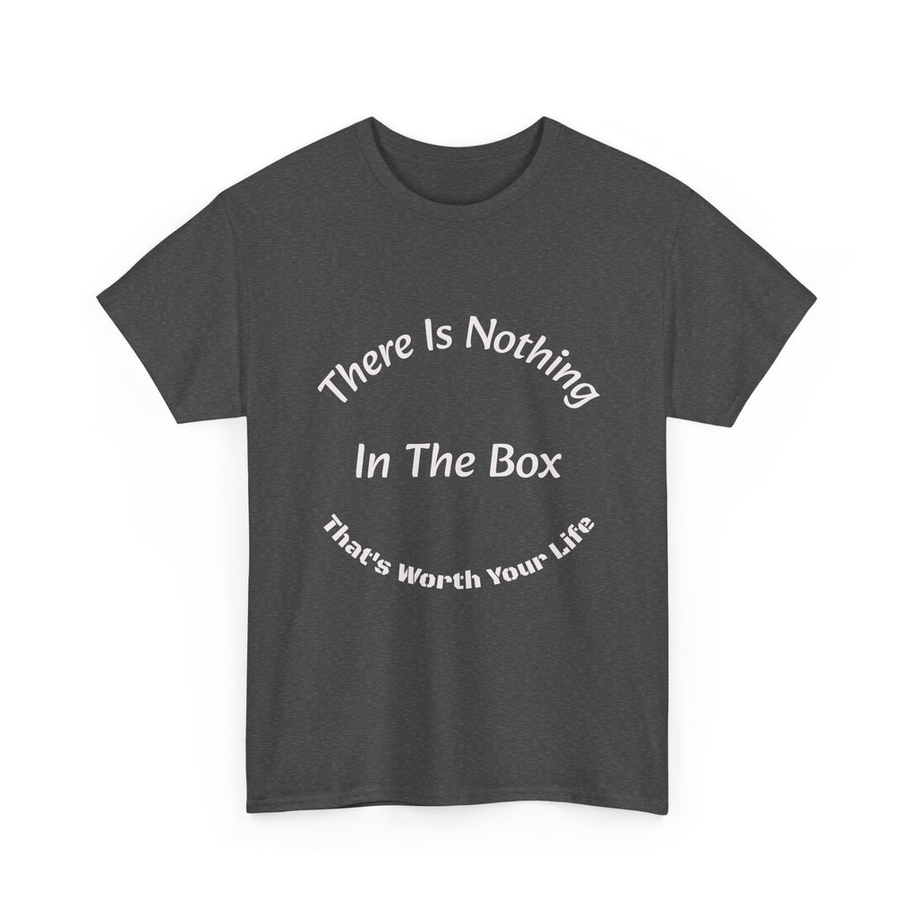 There's Nothing In The Box Worth Your Life T-Shirt | Trucking Safety | Professional Driver Wisdom