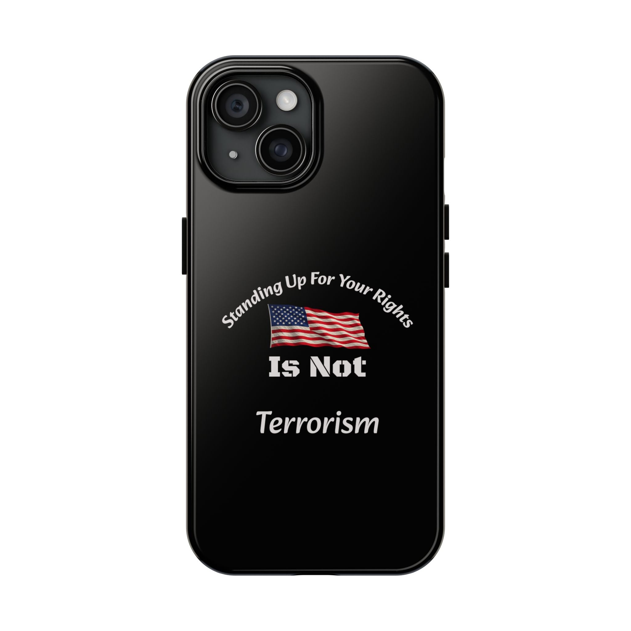 Standing Up For Your Rights Is Not Terrorism Phone Case | Political Statement Case | Activism Tech Accessory