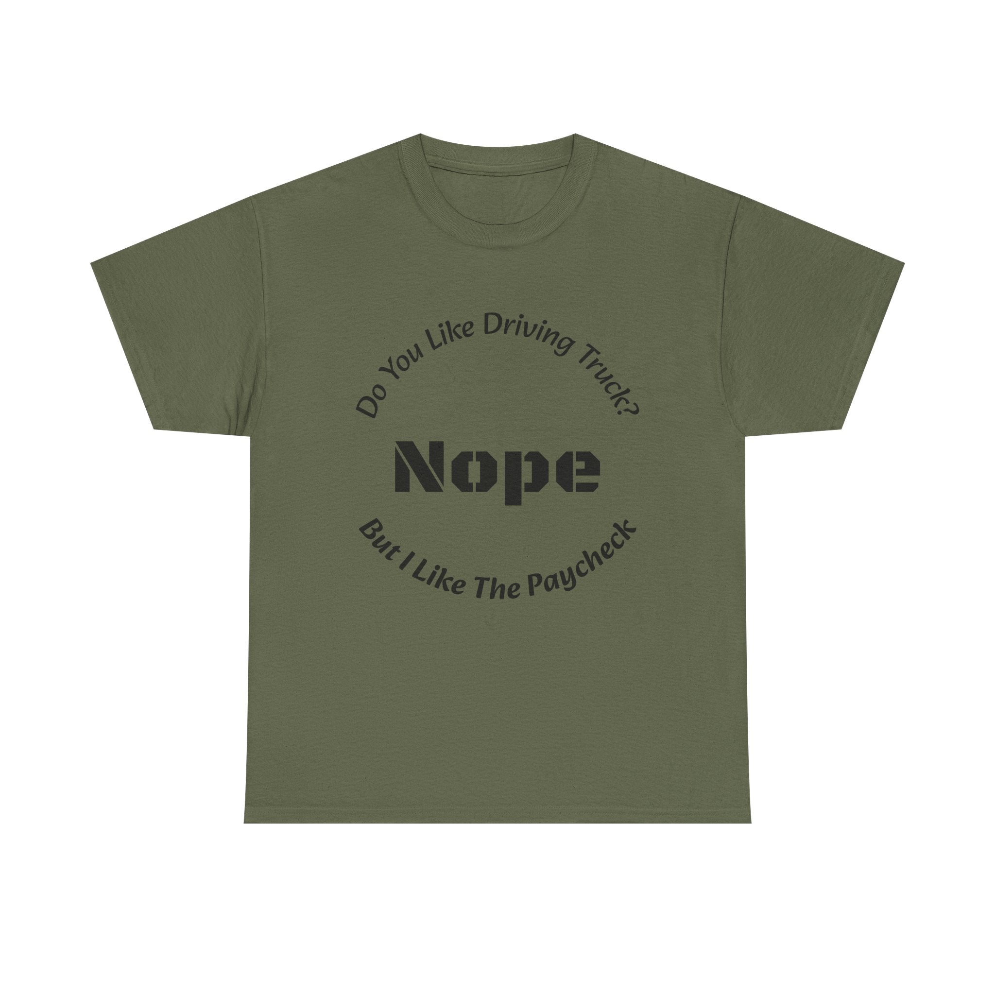 Do You Like Driving Trucks Nope But I Like The Paycheck T-Shirt | Trucker Honesty | Work For Money
