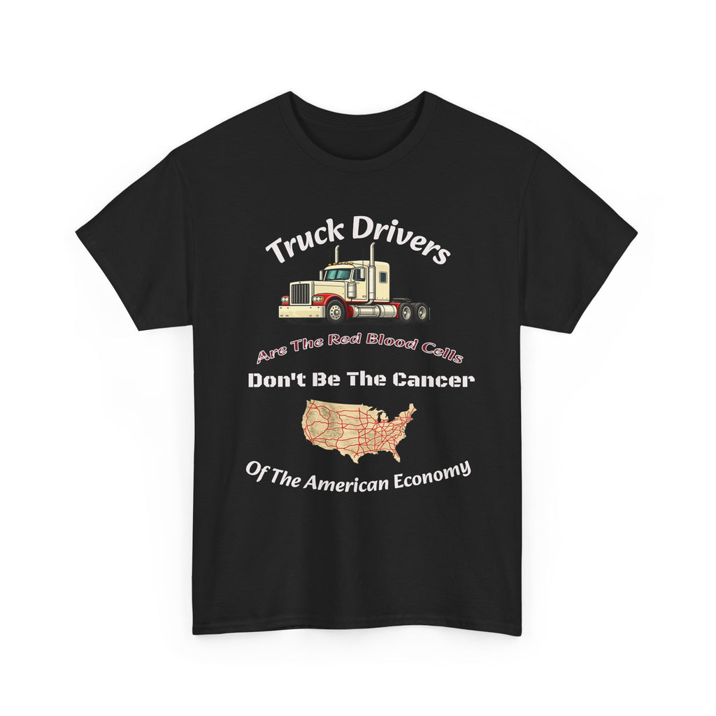 Truck Drivers Red Blood Cells T-Shirt | Don't Be The Cancer Tee | Trucker Shirt Unisex Heavy Cotton Tee
