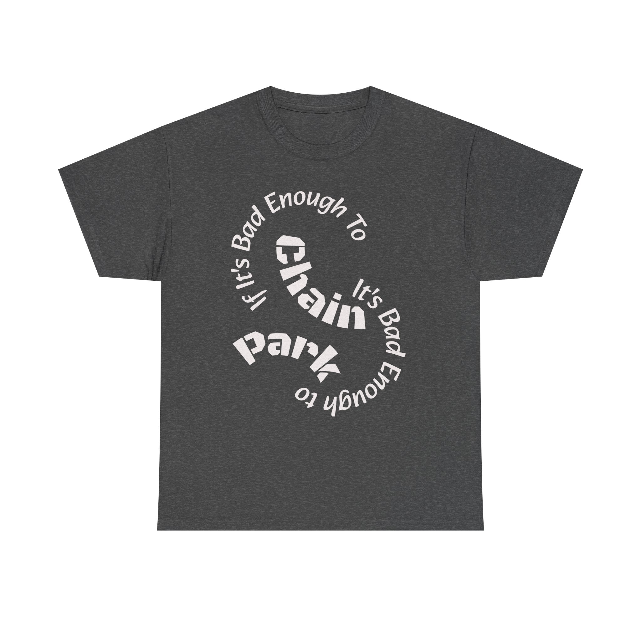 Trucker Safety Shirt - If It's Bad Enough To Chain It's Bad Enough To Park - Truck Driver Gift  Unisex Heavy Cotton Tee