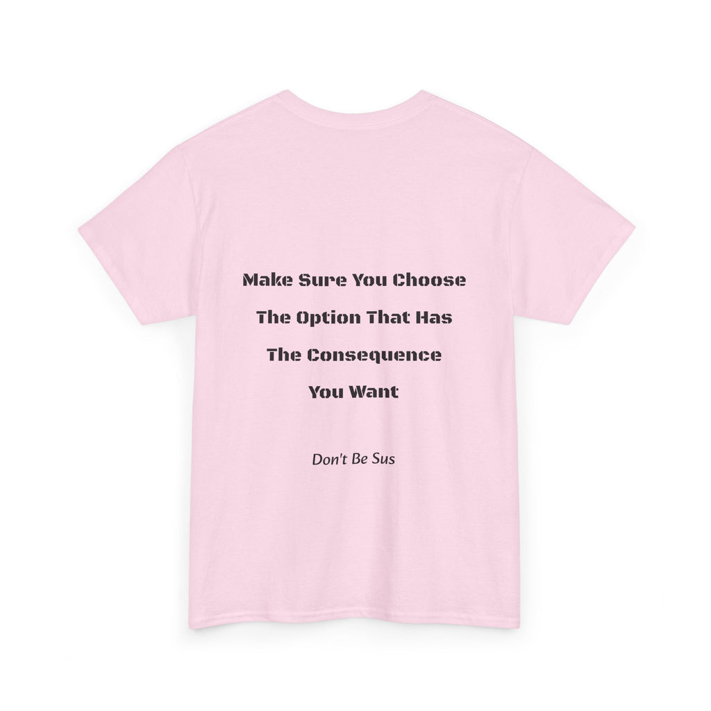 Options Equal Consequences Don't Be Sus T-Shirt | Gen Z Accountability | Life Choices Tee