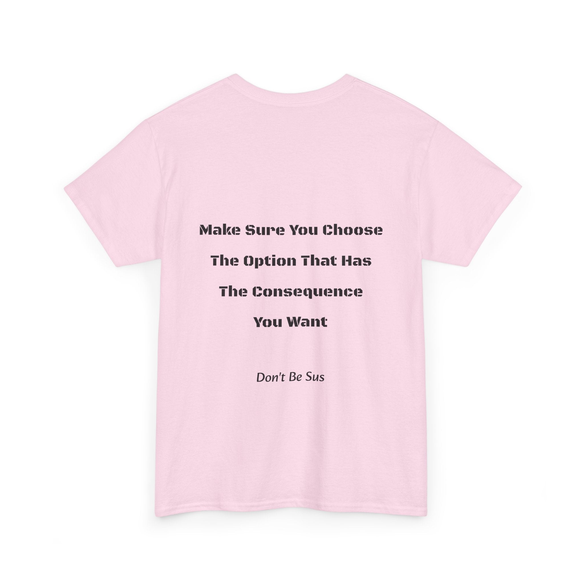 Options Equal Consequences Don't Be Sus T-Shirt | Gen Z Accountability | Life Choices Tee