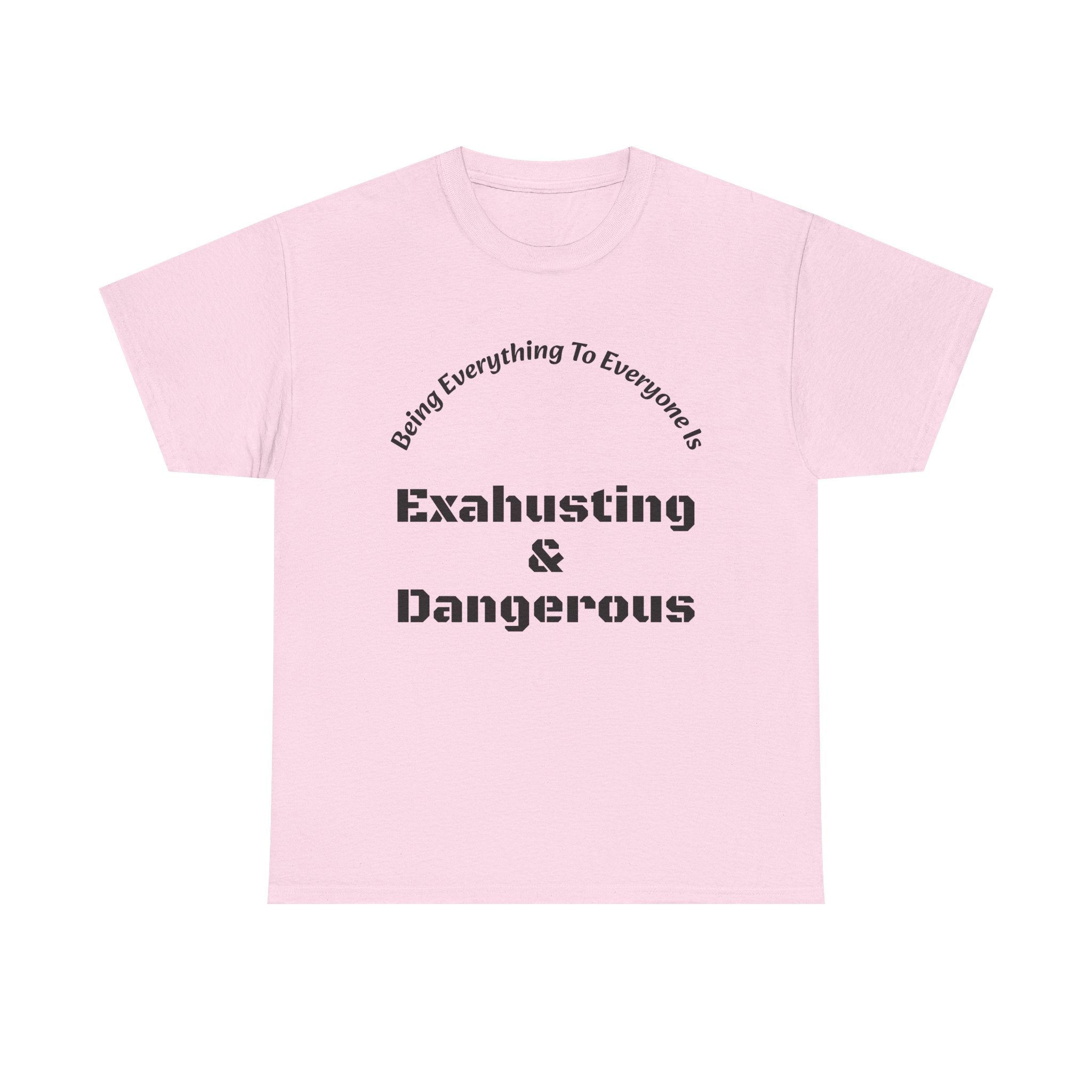 Being Everything To Everyone Is Exhausting And Dangerous T-Shirt | Boundaries Matter | Self Preservation