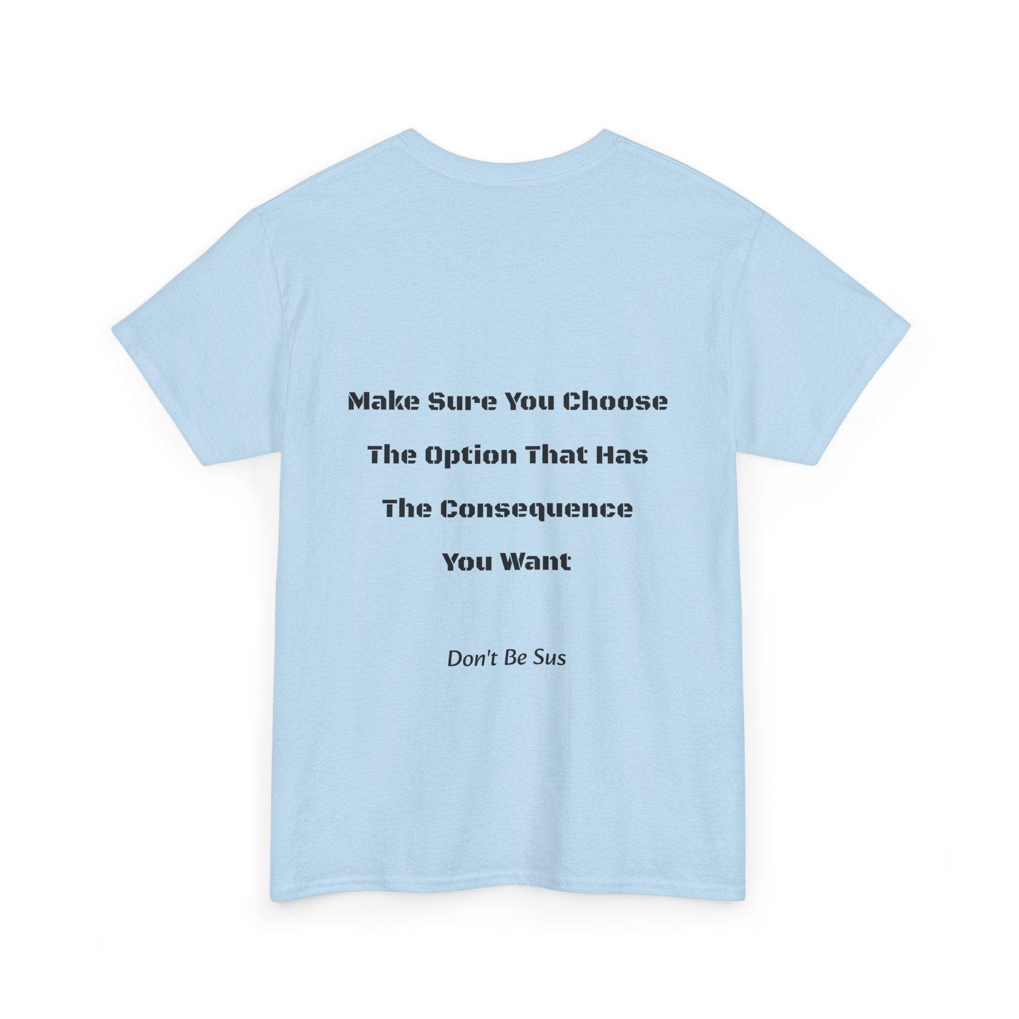 Options Equal Consequences Don't Be Sus T-Shirt | Gen Z Accountability | Life Choices Tee