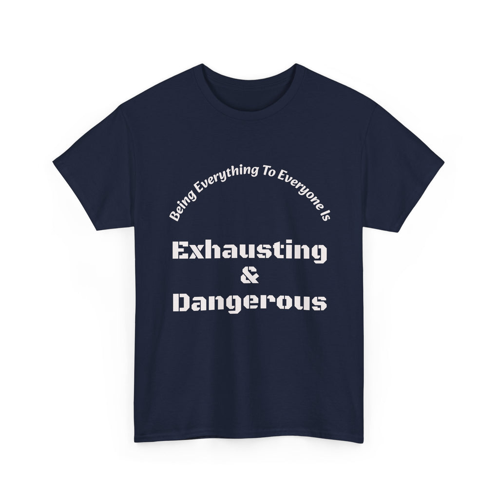 Being Everything To Everyone Is Exhausting And Dangerous T-Shirt | Boundaries Matter | Self Preservation
