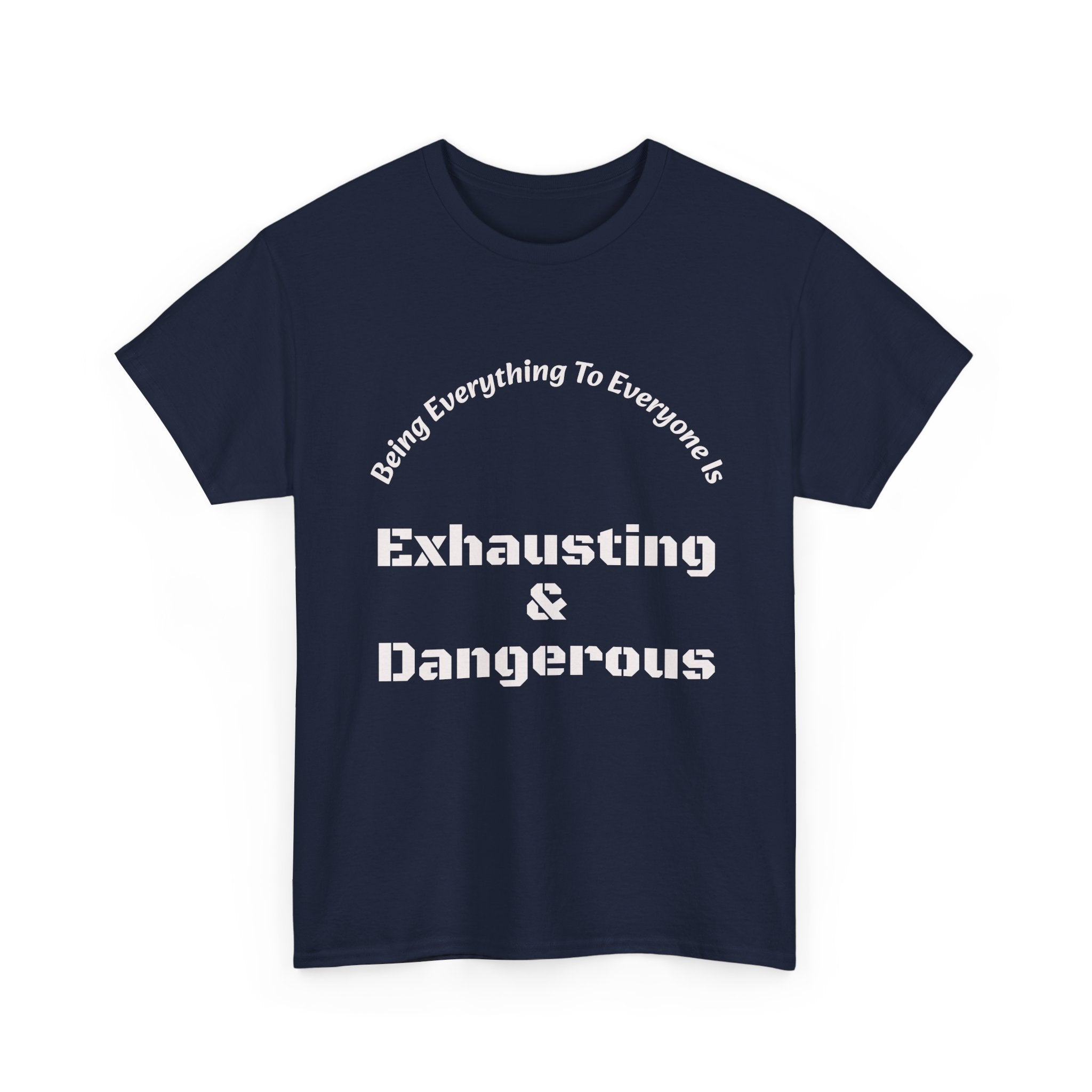 Being Everything To Everyone Is Exhausting And Dangerous T-Shirt | Boundaries Matter | Self Preservation