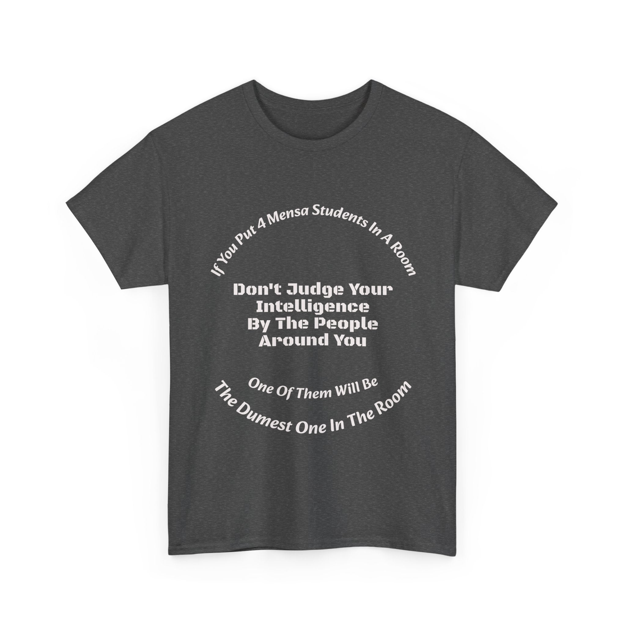If You Put 4 Mensa Students In A Room T-Shirt | Perspective Wisdom | Relative Intelligence