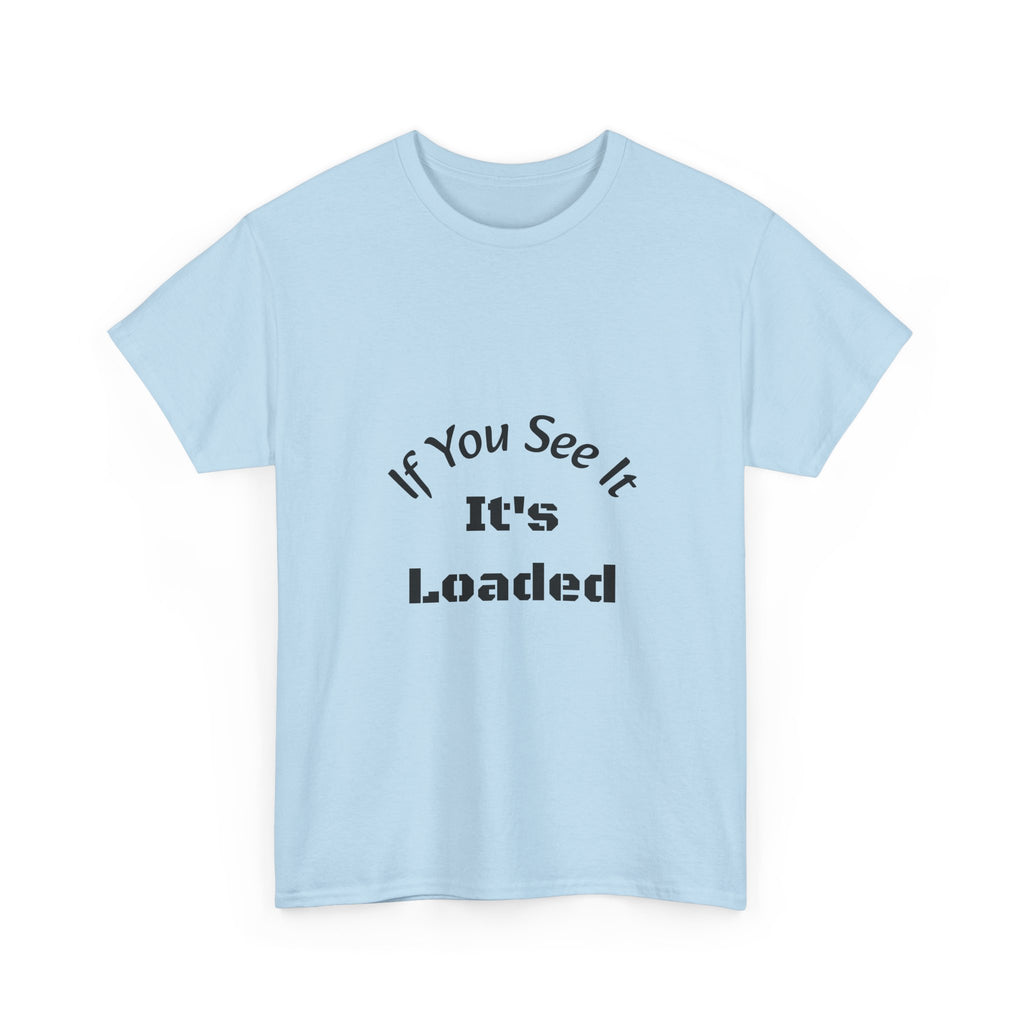 If You See It It's Loaded T-Shirt | Safety Reminder Tee | Unisex Cotton Shirt Unisex Heavy Cotton Tee