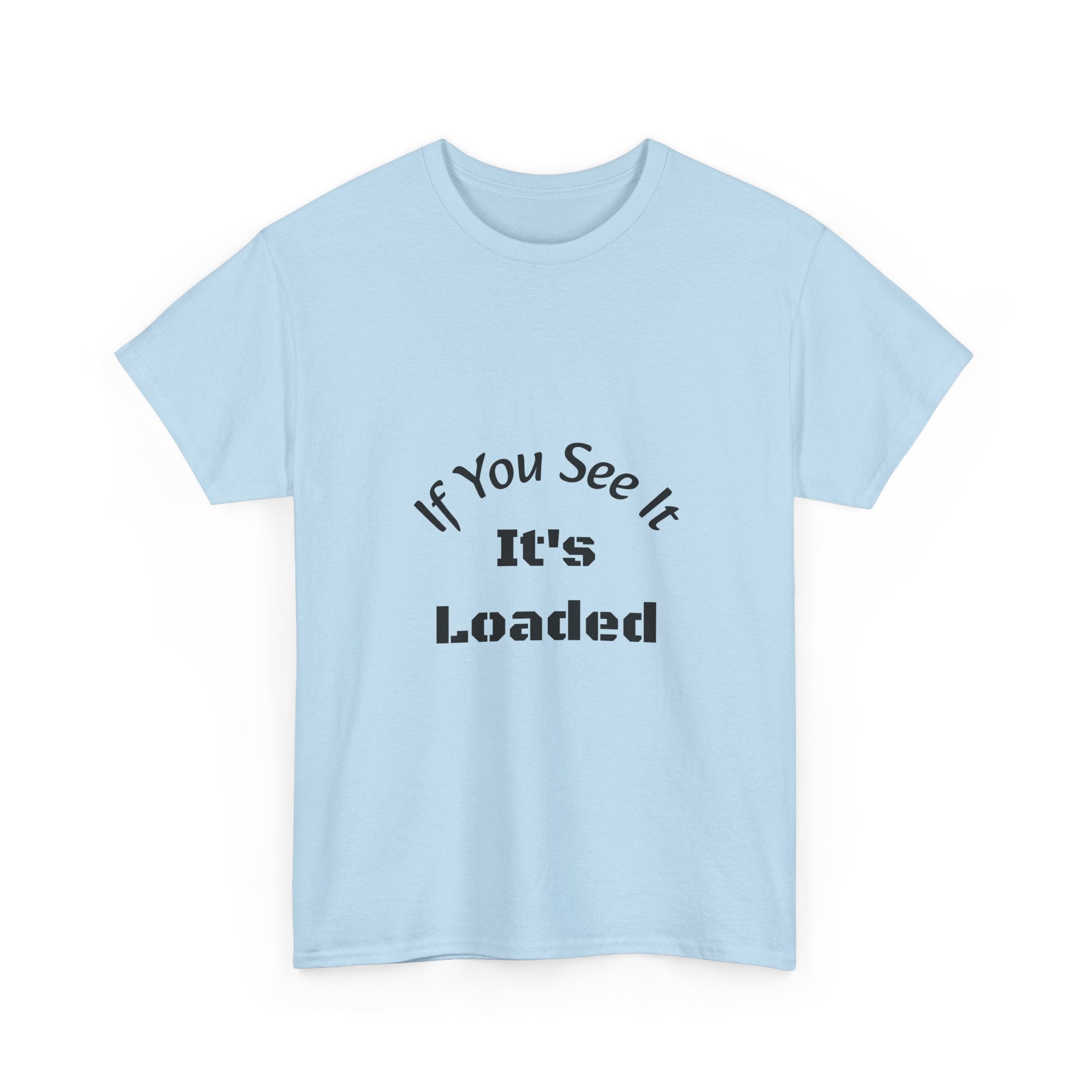 If You See It It's Loaded T-Shirt | Safety Reminder Tee | Unisex Cotton Shirt Unisex Heavy Cotton Tee