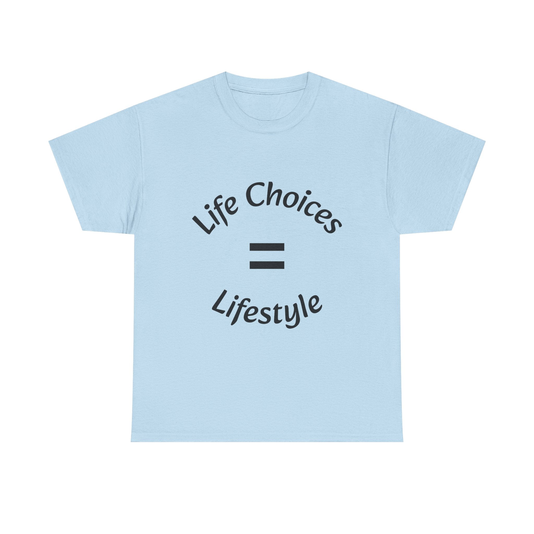 Life Choices Equal Lifestyle T-Shirt | Accountability Philosophy | Your Choices Shape You