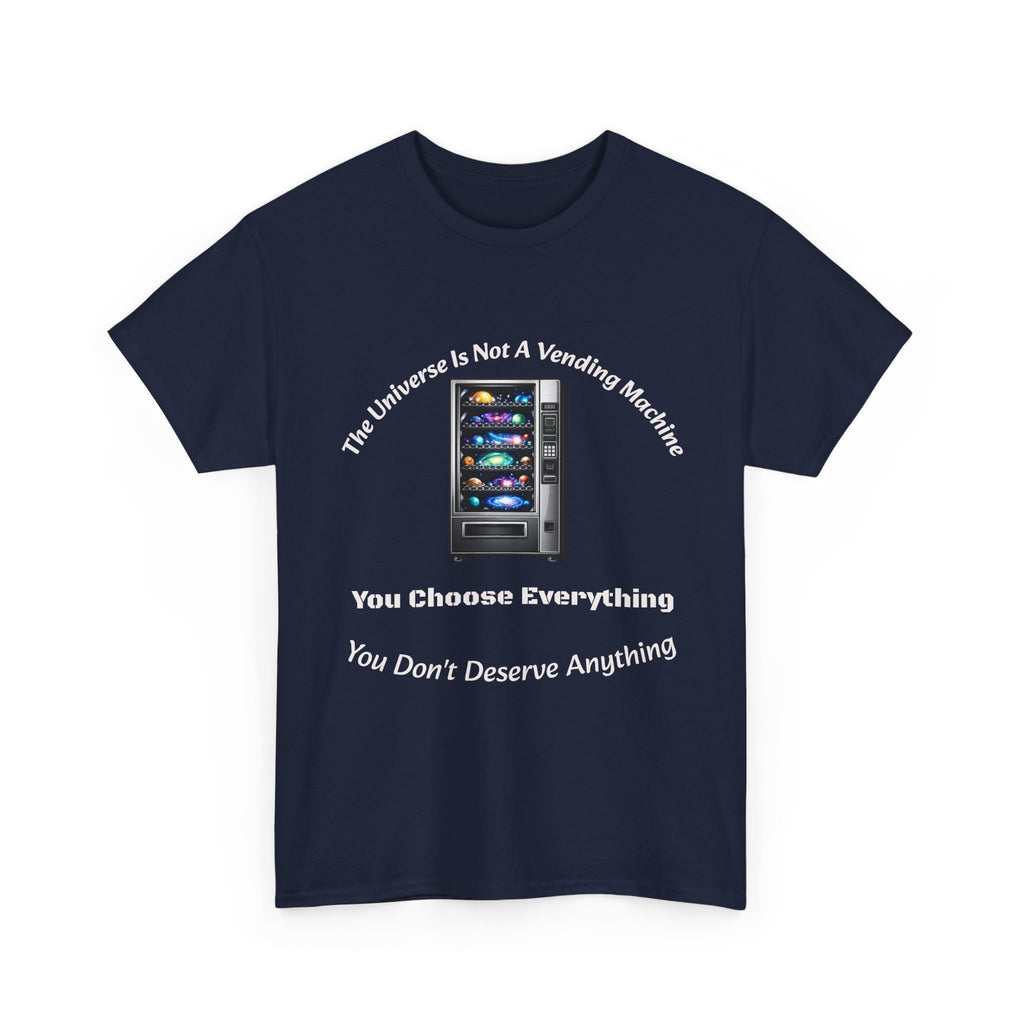 Universe Not A Vending Machine T-Shirt | You Choose Everything | Accountability Philosophy Tee