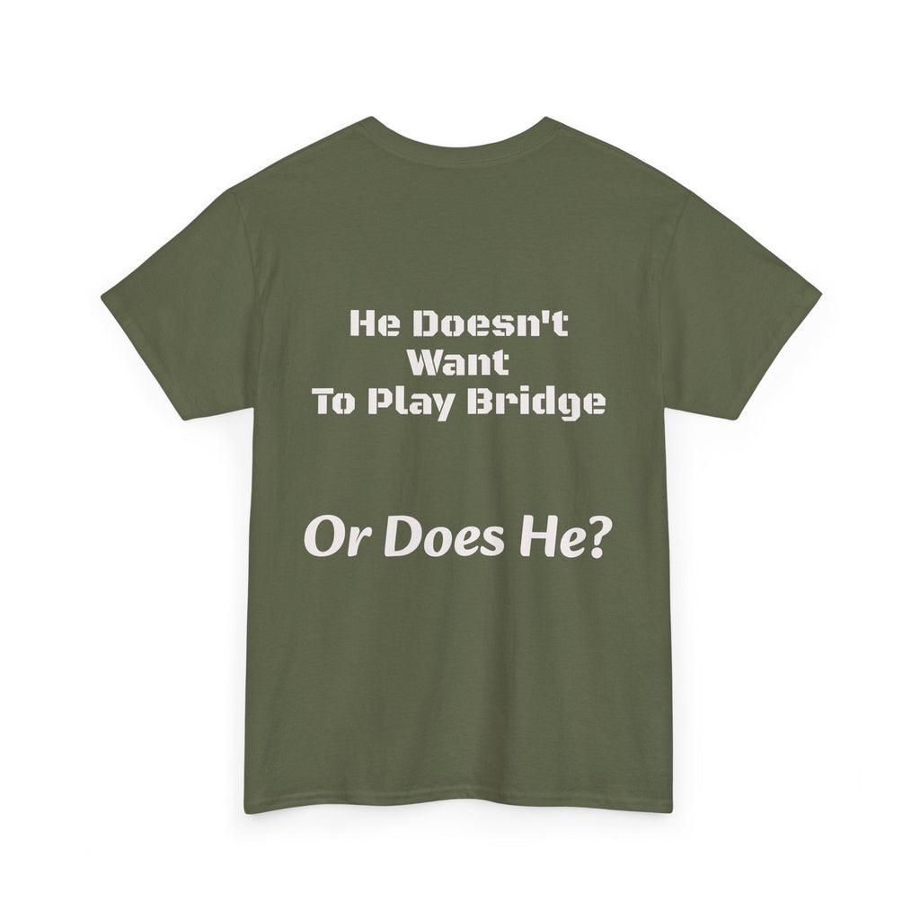 He Doesn't Want To Play Bridge T-Shirt | Dating Reality Check | What He Really Wants