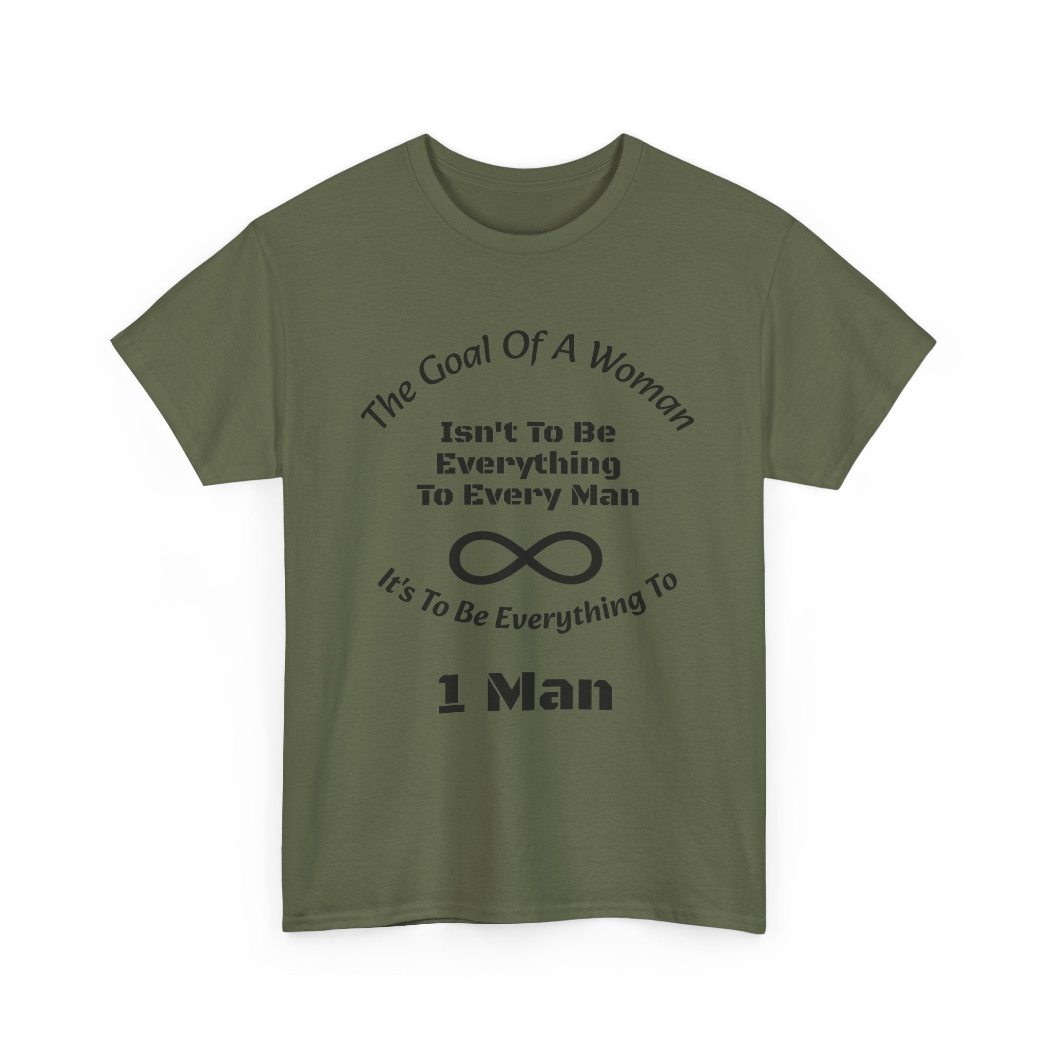 The Goal Of A Woman Isn't To Be Everything To Every Man T-Shirt | Relationship Wisdom | One Person Focus