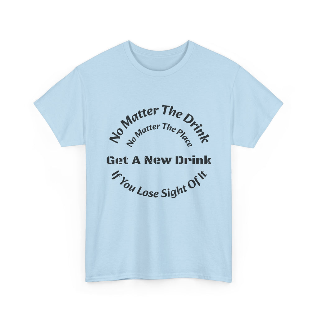 No Matter The Drink Get A New Drink If You Lose Sight T-Shirt | Safety Warning | Bar Rules