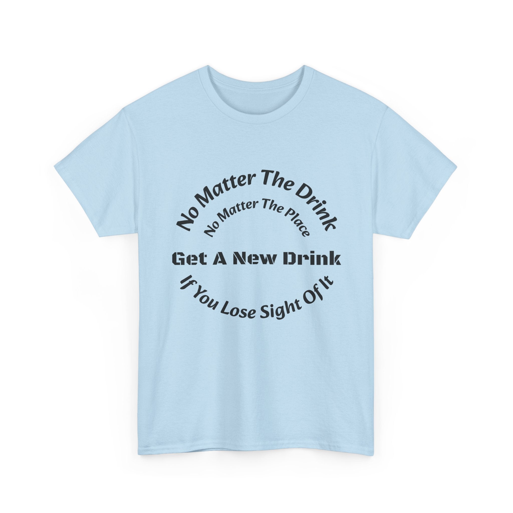 No Matter The Drink Get A New Drink If You Lose Sight T-Shirt | Safety Warning | Bar Rules