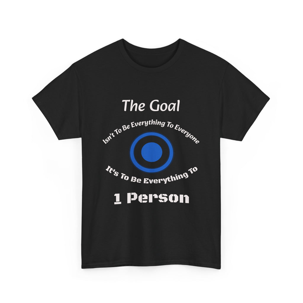 The Goal Isn't To Be Everything To Everyone Shirt | Relationship Quote Tee | Marriage Wisdom T-Shirt"