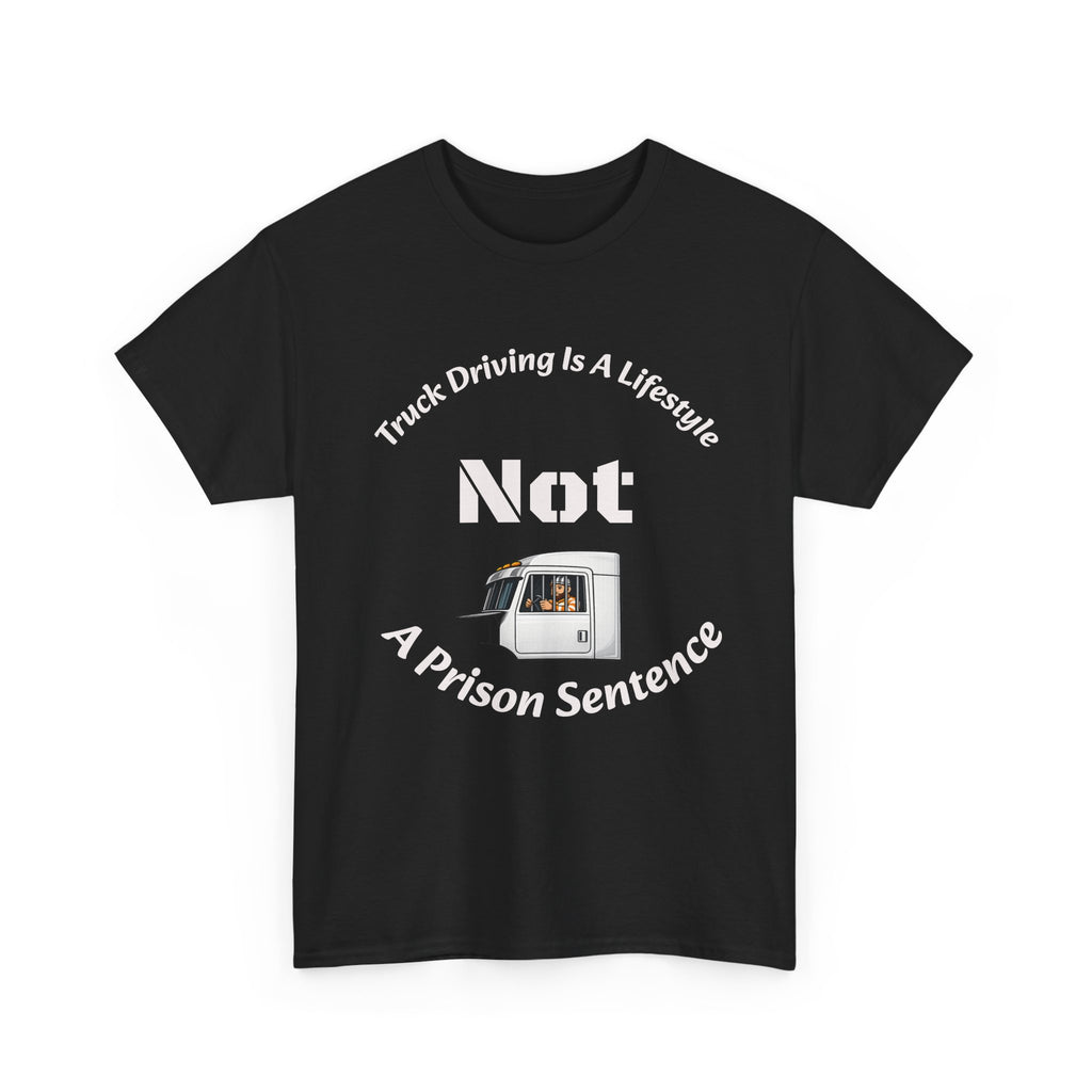 Truck Driving Is A Lifestyle Not A Prison Sentence T-Shirt | Trucker Pride | OTR Life Tee
