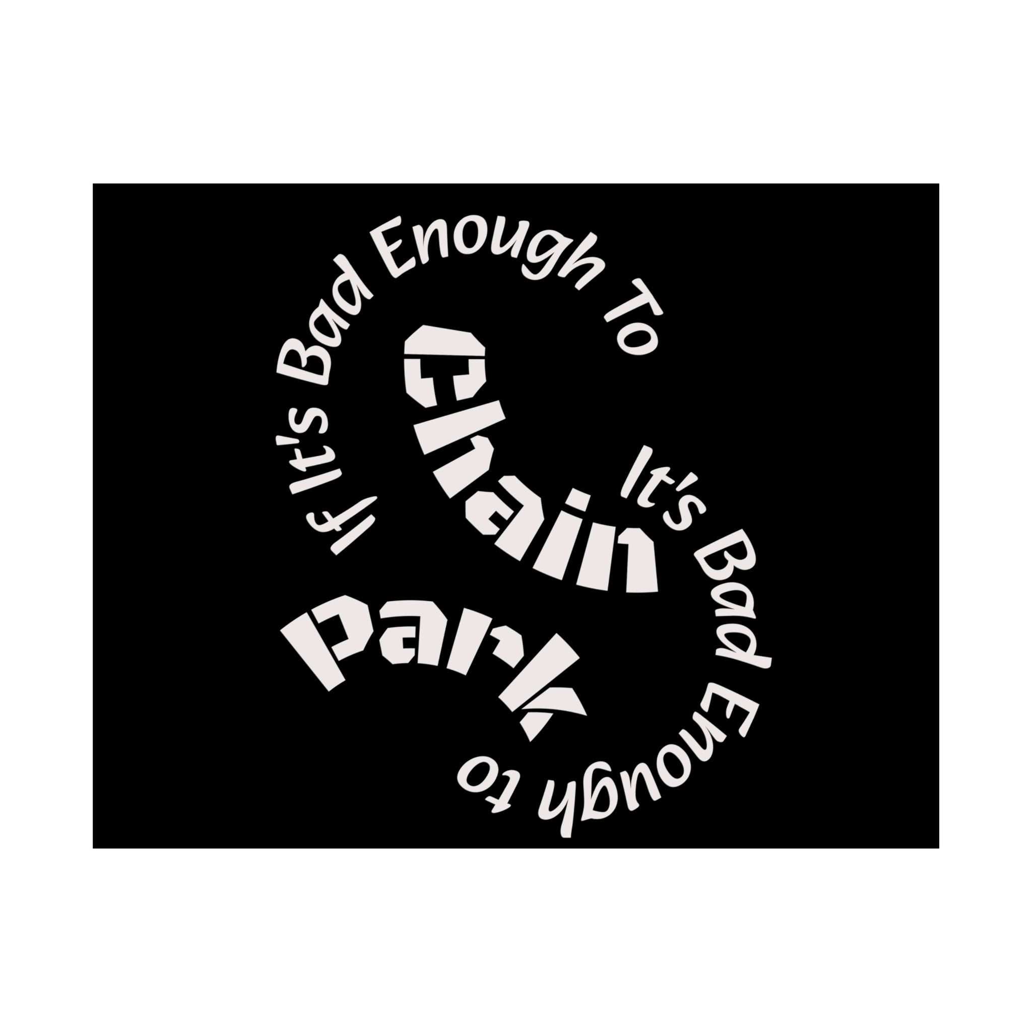 If It's Bad Enough To Chain, It's Bad Enough To Park - Trucker Poster Matte Horizontal Posters