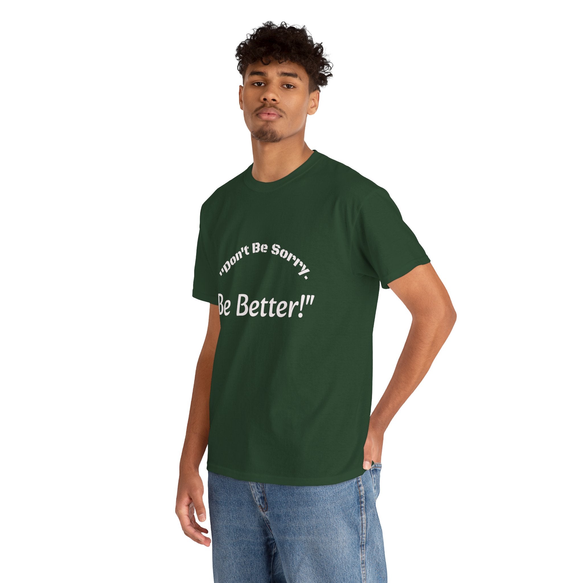 Don't Be Sorry Be Better! T-Shirt | Motivational Quote Tee | Unisex Cotton Shirt"