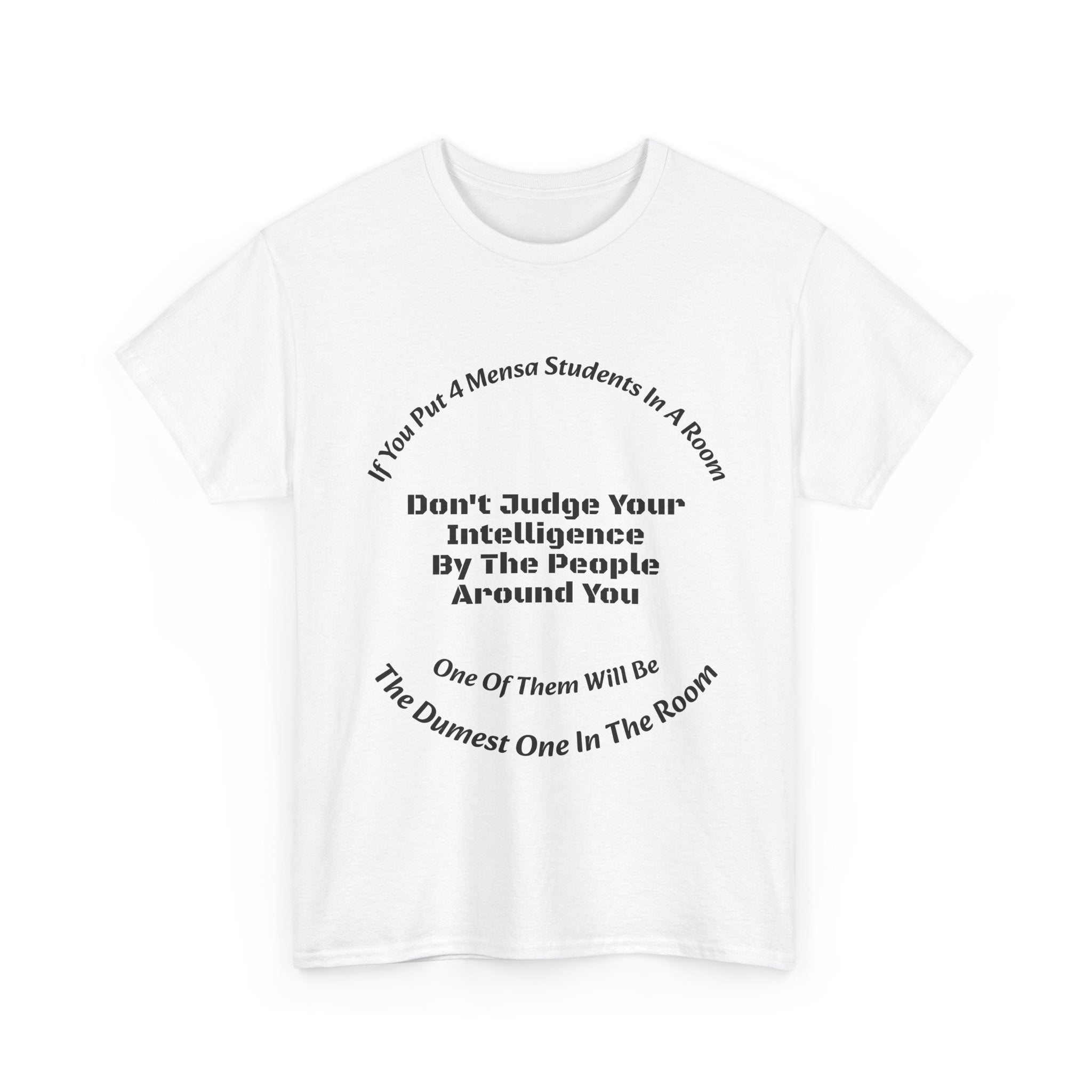 If You Put 4 Mensa Students In A Room T-Shirt | Perspective Wisdom | Relative Intelligence