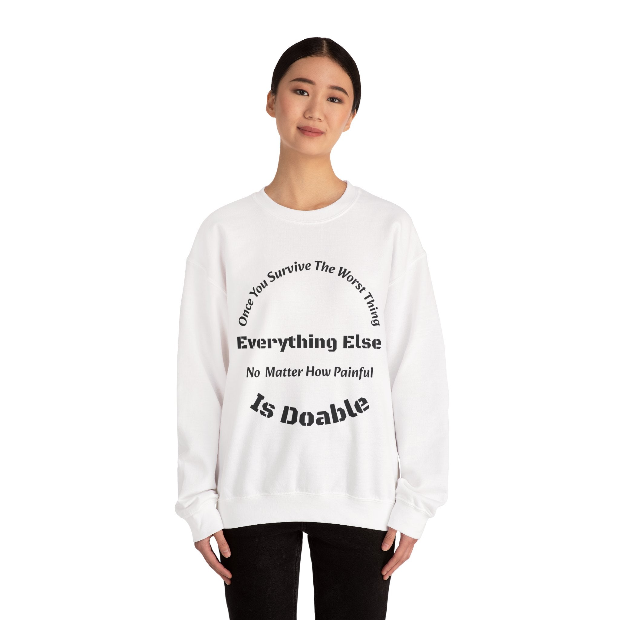 Once you survive the worst thing, everything else, no matter how painful, is doable.