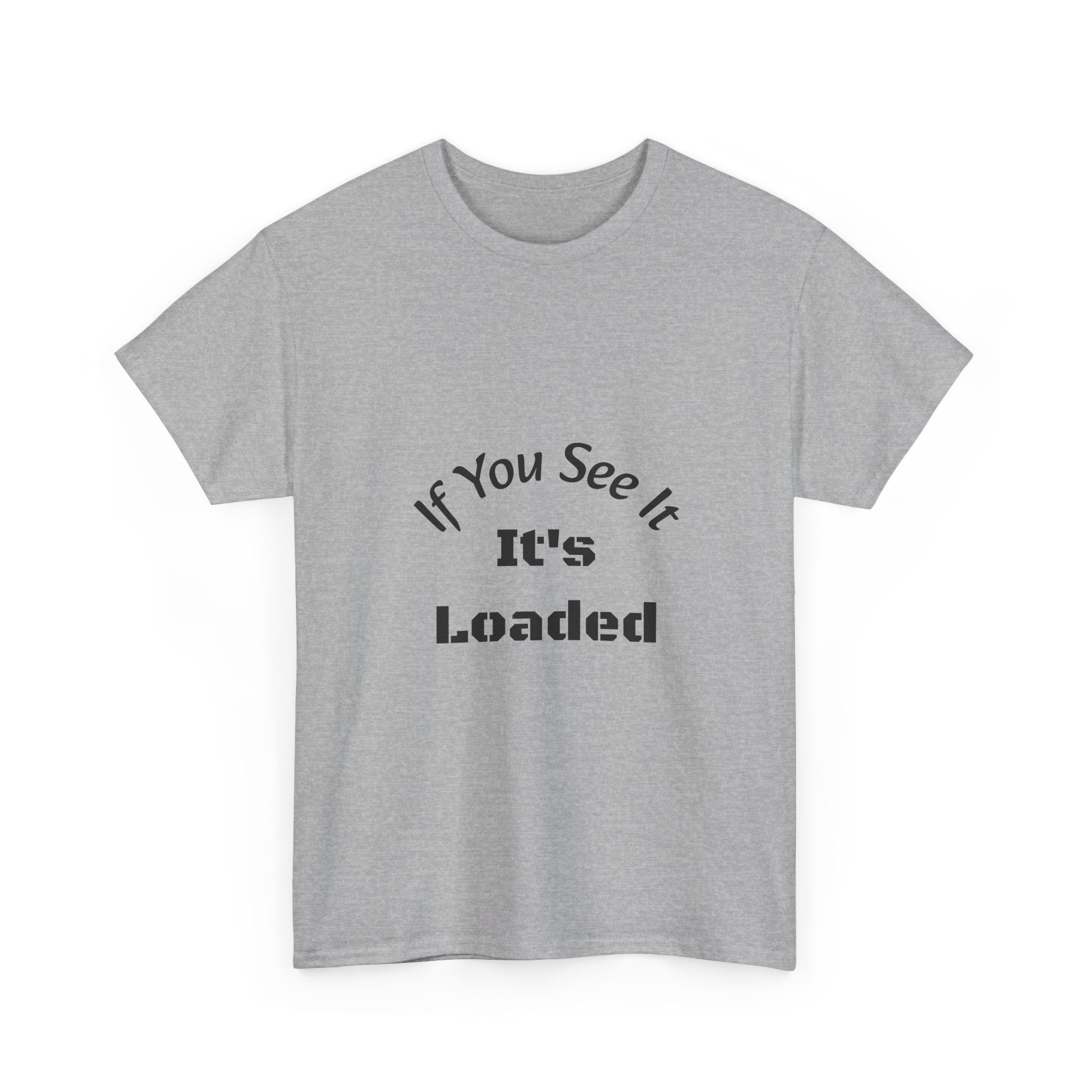 If You See It It's Loaded T-Shirt | Safety Reminder Tee | Unisex Cotton Shirt Unisex Heavy Cotton Tee