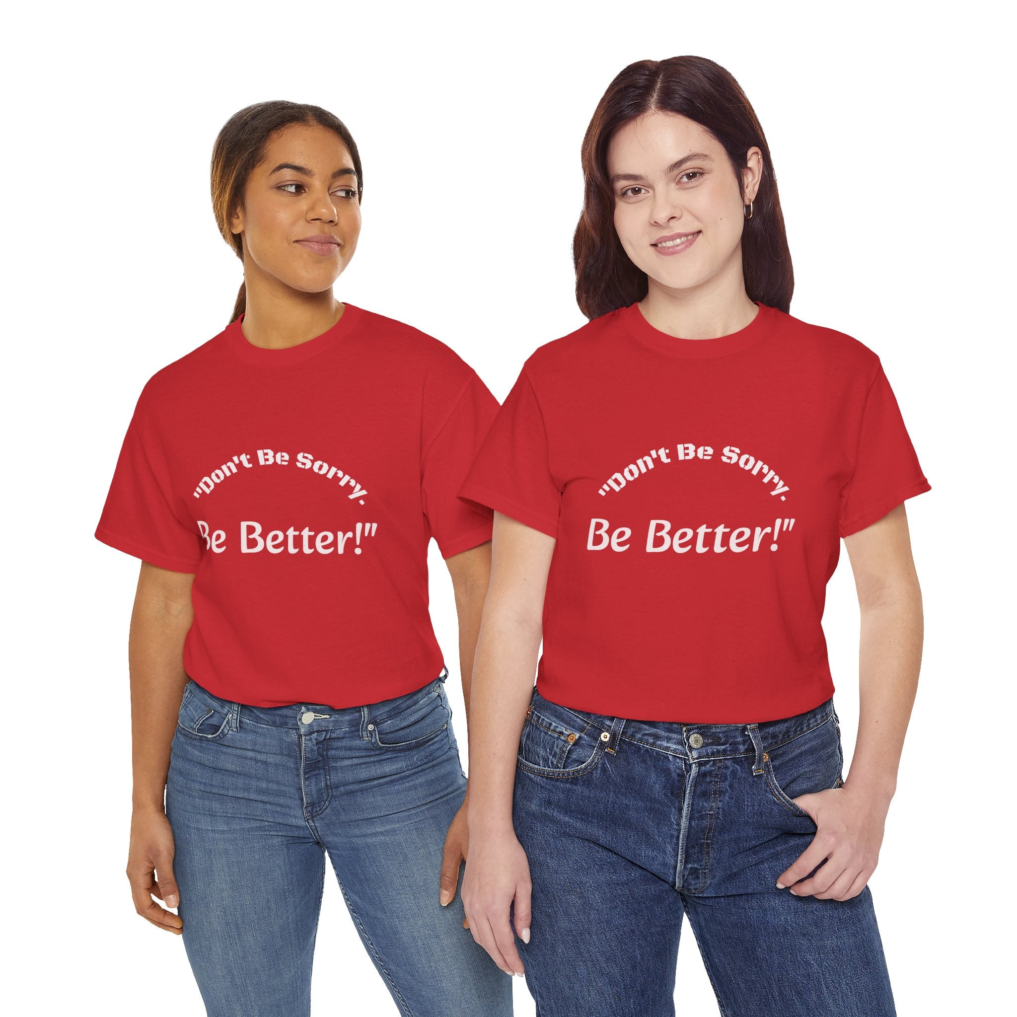 Don't Be Sorry Be Better! T-Shirt | Motivational Quote Tee | Unisex Cotton Shirt"