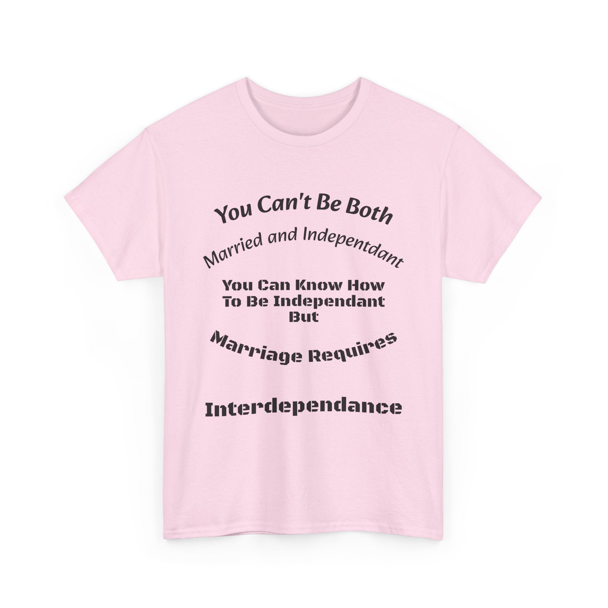 You Can't Be Both Independent And Married T-Shirt | Marriage Reality | Partnership Truth