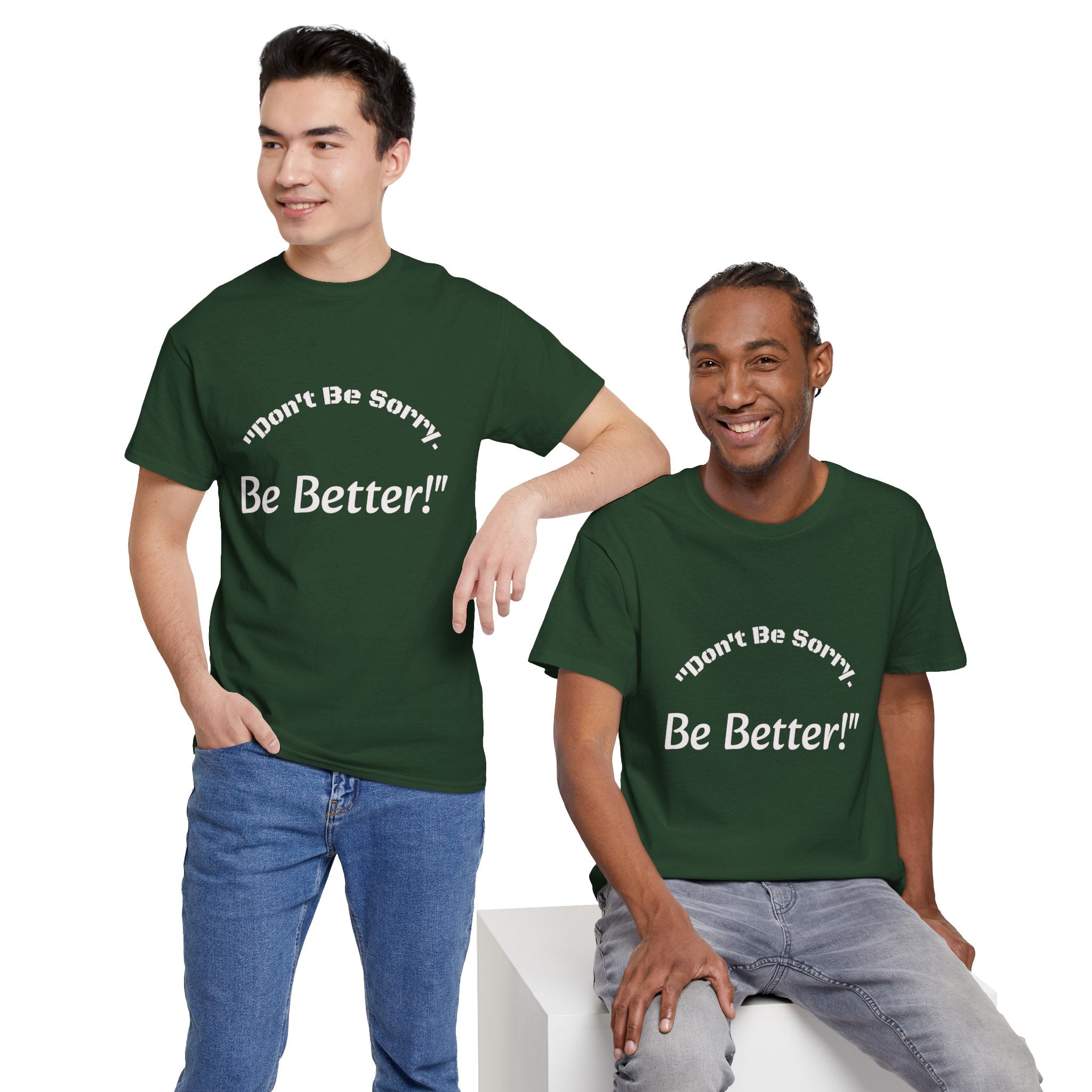 Don't Be Sorry Be Better! T-Shirt | Motivational Quote Tee | Unisex Cotton Shirt"