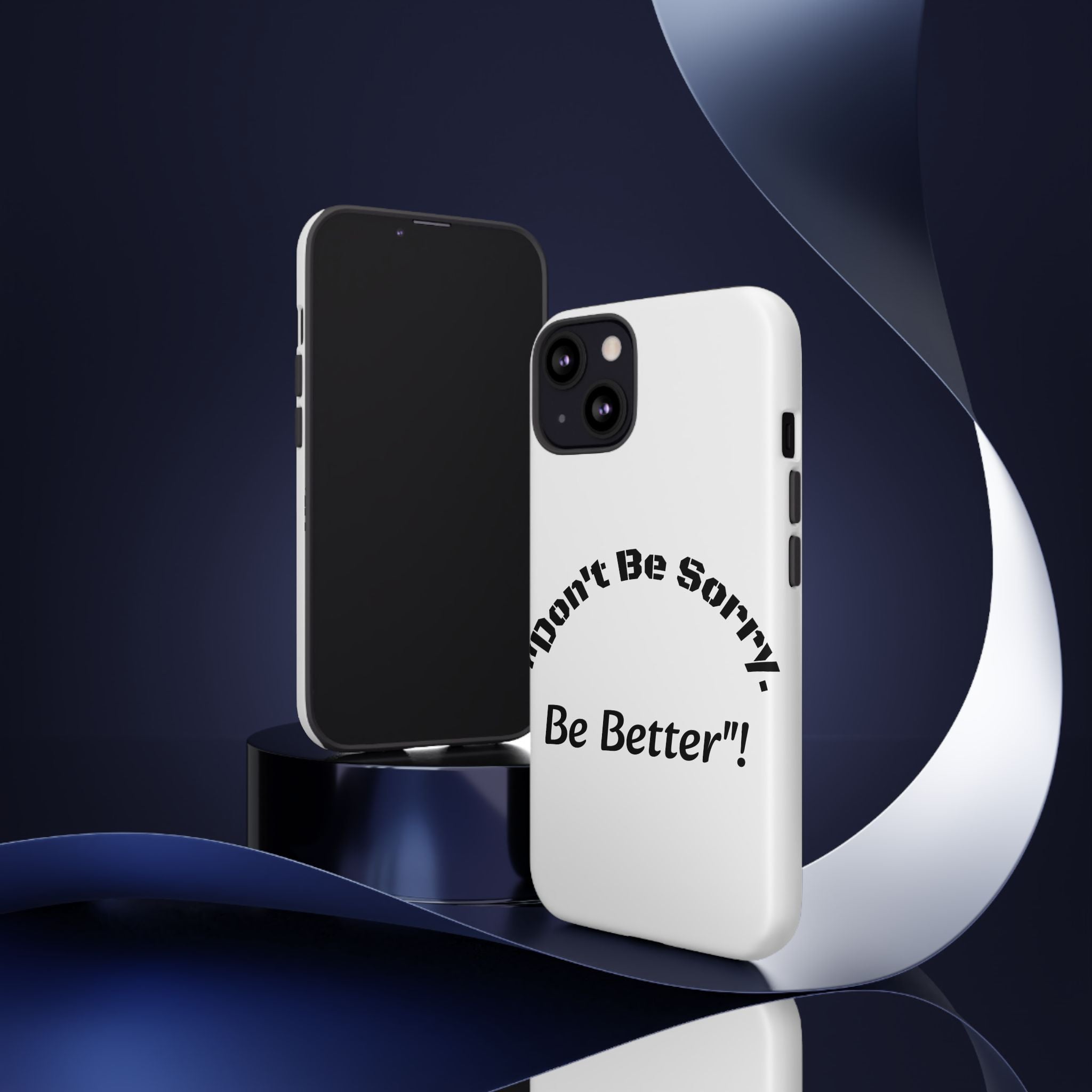 Don't Be Sorry Be Better Phone Case | Tough Case | Motivational Quote | iPhone Samsung Galaxy