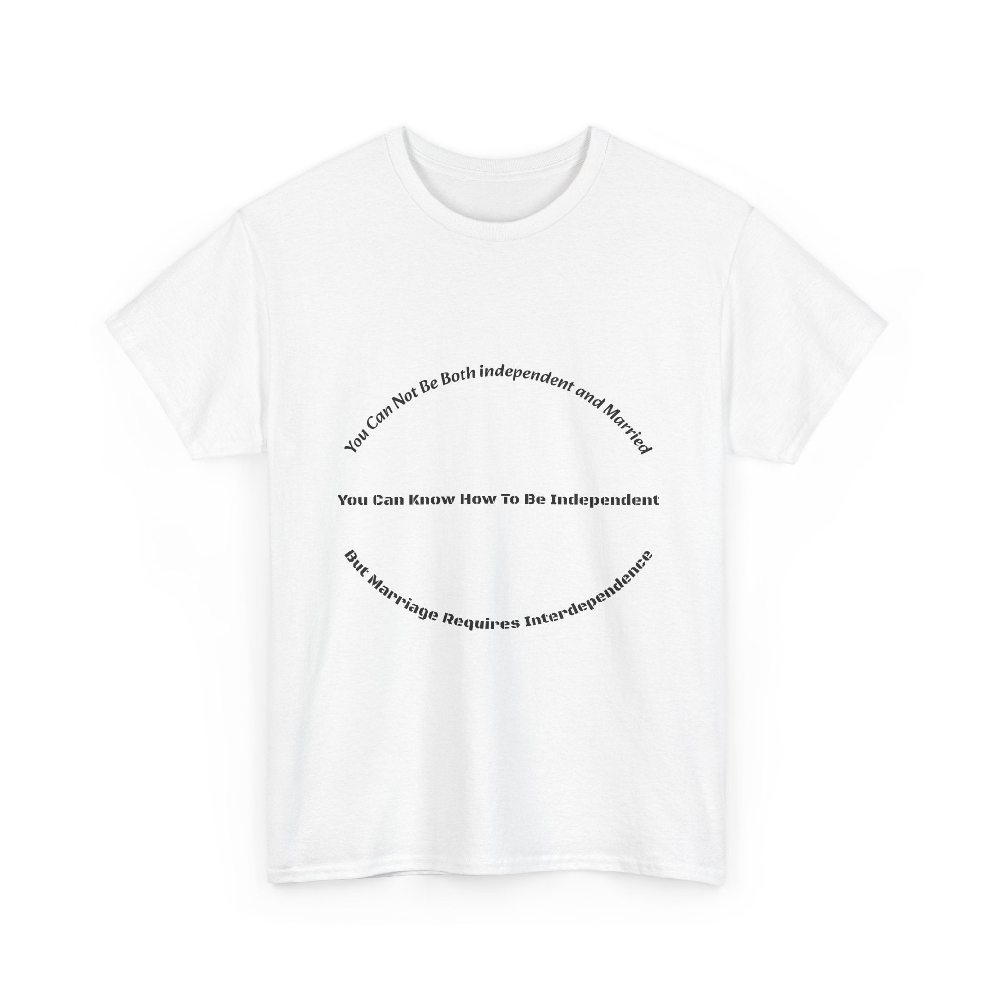 You Can't Be Both Independent And Married T-Shirt | Marriage Reality | Partnership Truth