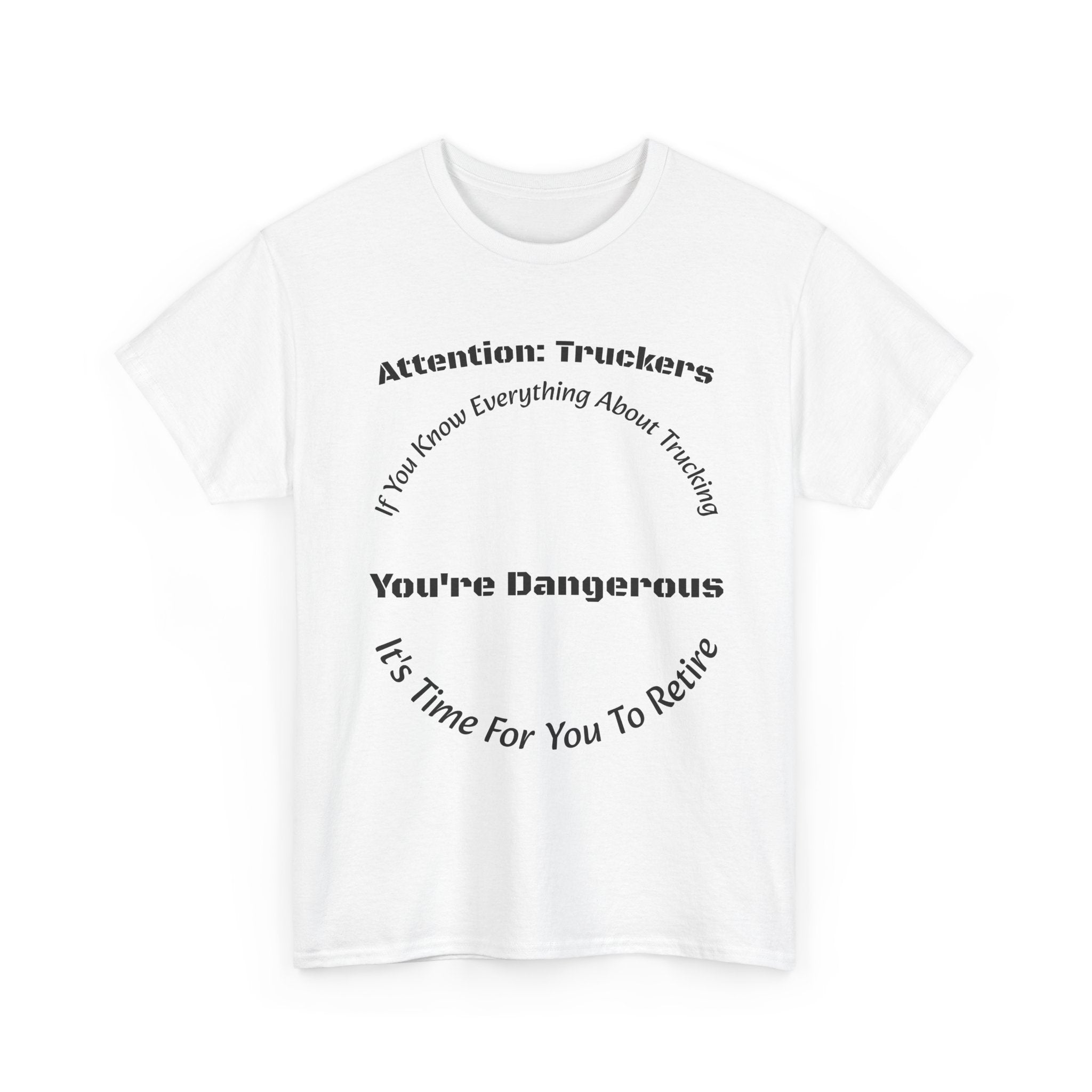 Attention Truckers T-Shirt | Trucking Safety Quote Tee | If You Know Everything You're Dangerous | Trucker Gift Unisex Heavy Cotton Tee