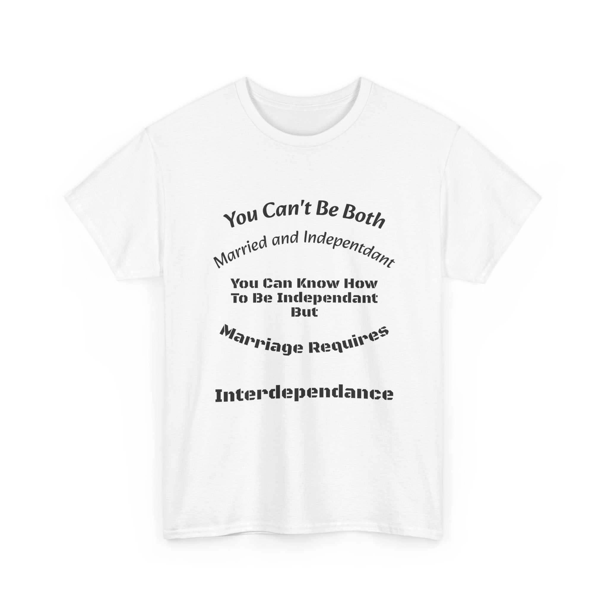 You Can't Be Both Independent And Married T-Shirt | Marriage Reality | Partnership Truth