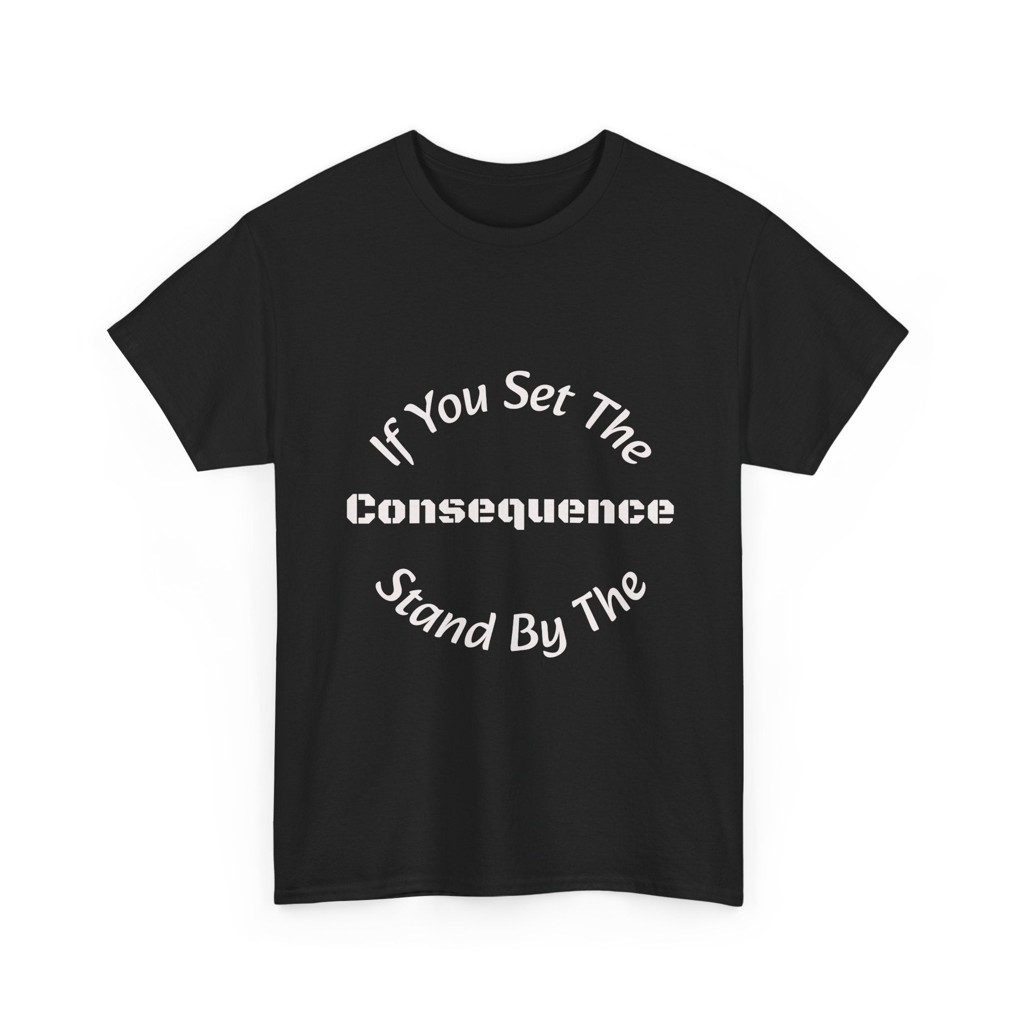 If You Set The Consequence Stand By It T-Shirt | Parenting Quote Shirt | Accountability Tee | Unisex Cotton Tee