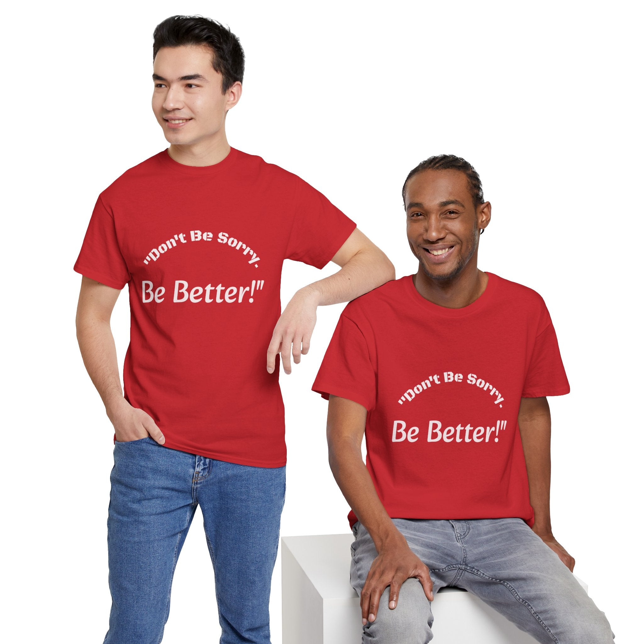 Don't Be Sorry Be Better! T-Shirt | Motivational Quote Tee | Unisex Cotton Shirt"