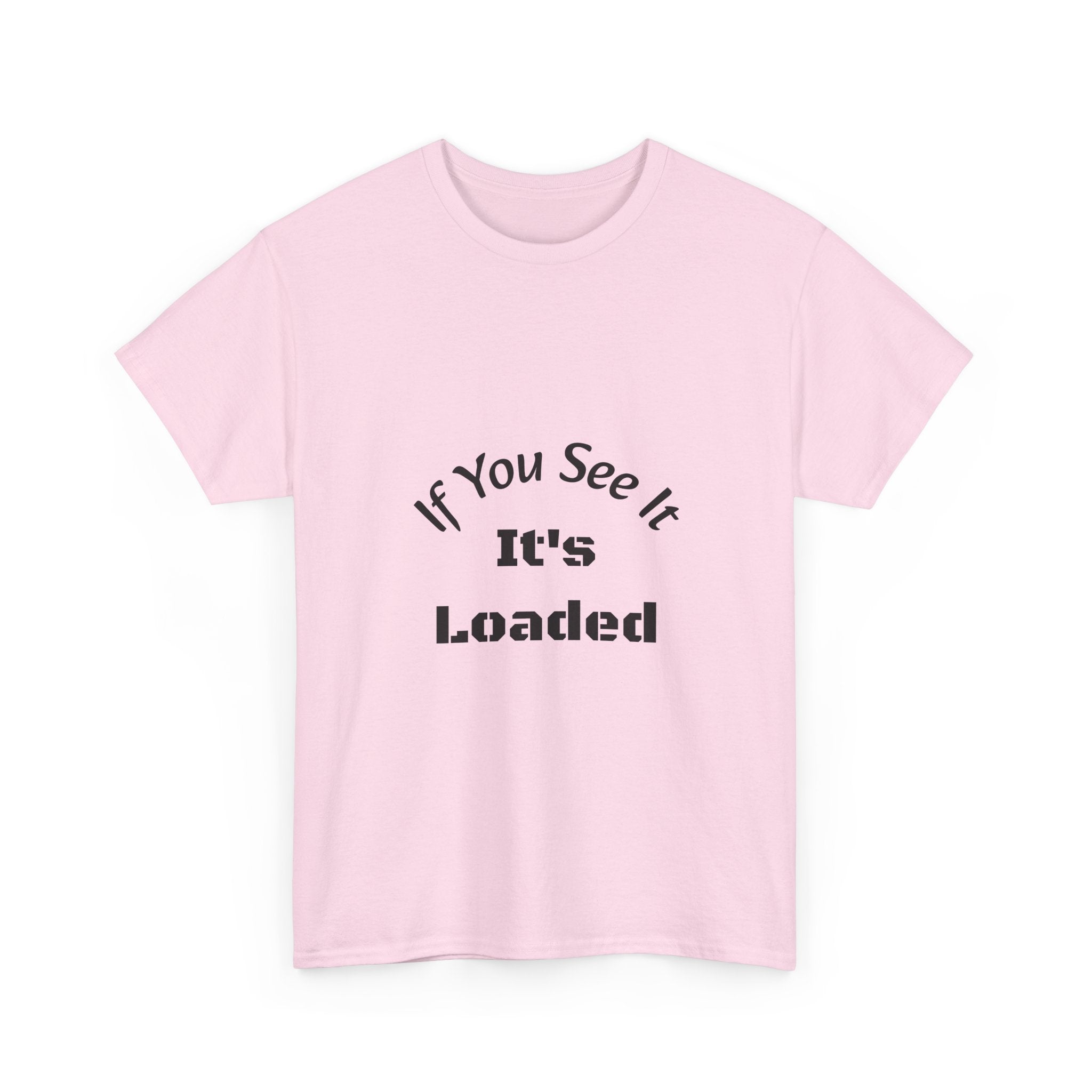 If You See It It's Loaded T-Shirt | Safety Reminder Tee | Unisex Cotton Shirt Unisex Heavy Cotton Tee