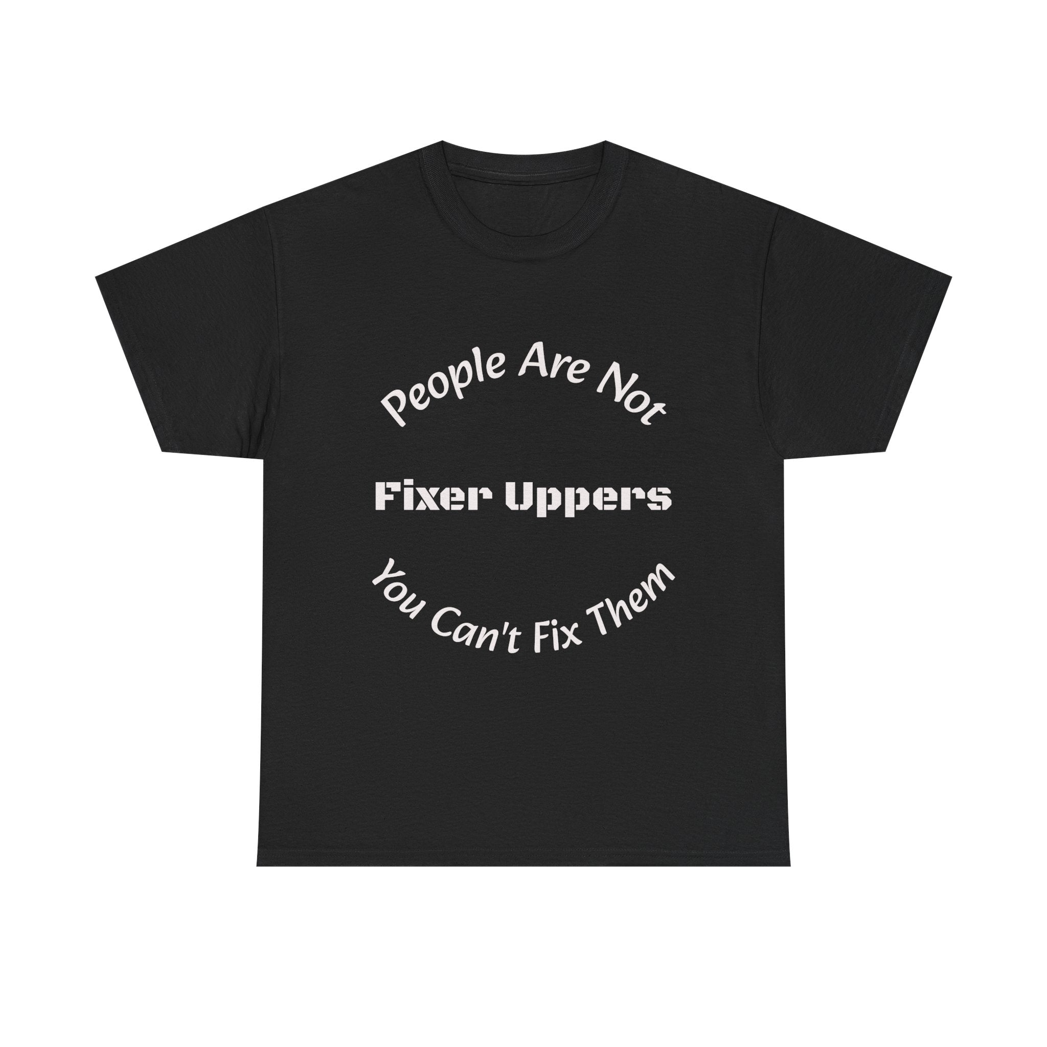 People Are Not Fixer Uppers You Can't Fix Them T-Shirt | Relationship Boundaries | Stop Trying