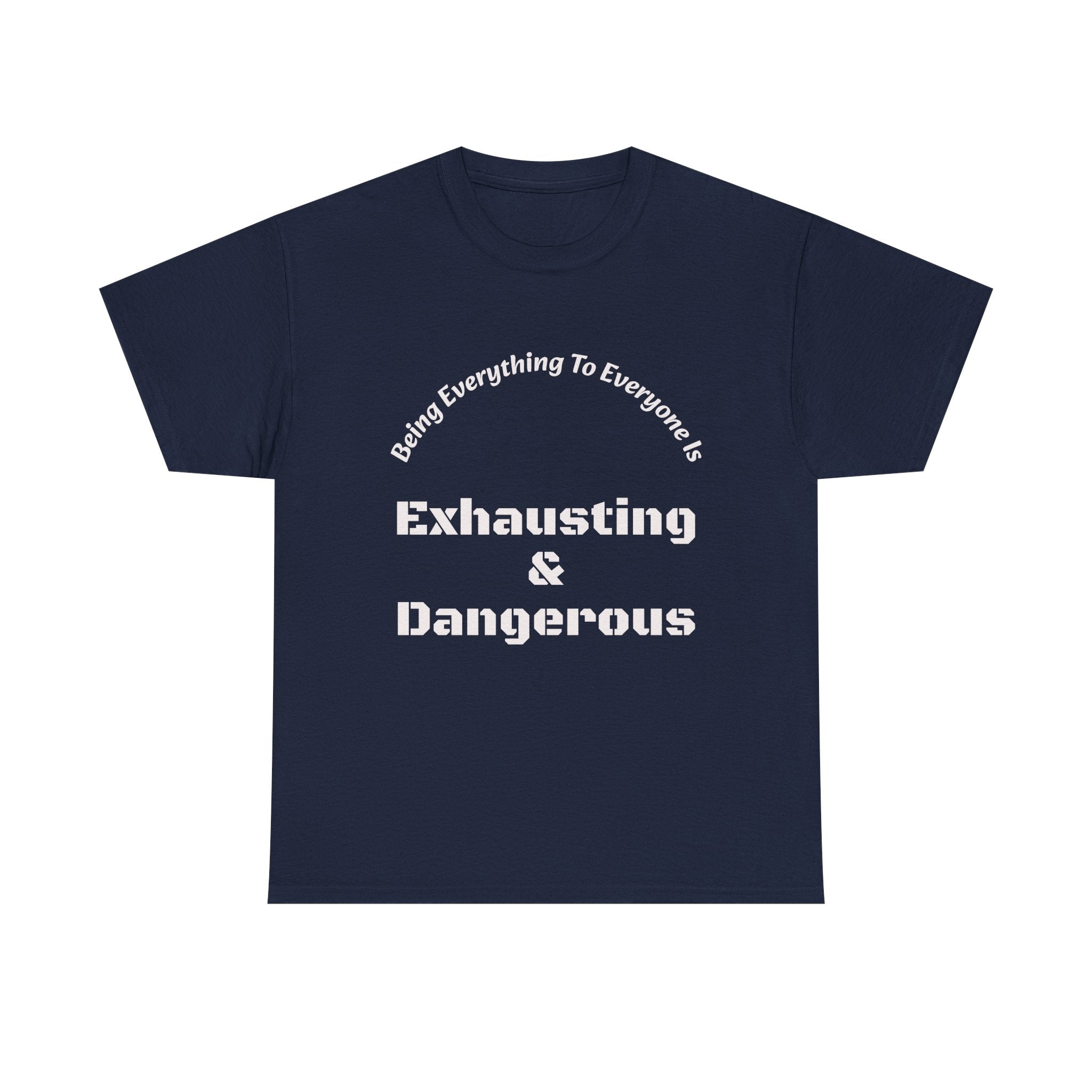 Being Everything To Everyone Is Exhausting And Dangerous T-Shirt | Boundaries Matter | Self Preservation