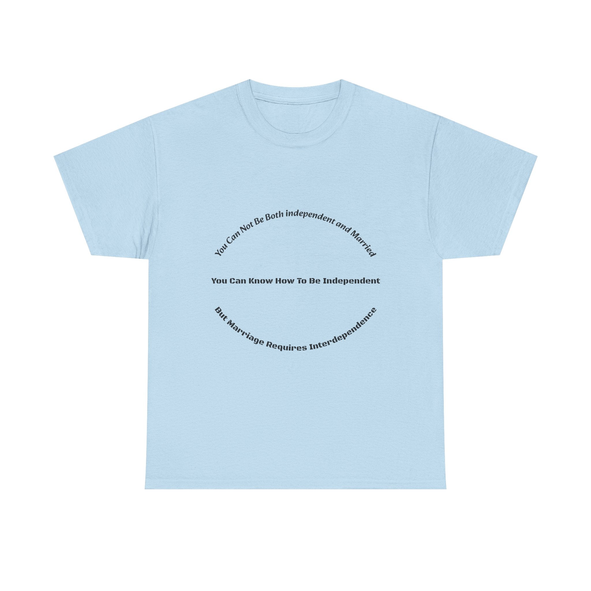 You Can't Be Both Independent And Married T-Shirt | Marriage Reality | Partnership Truth