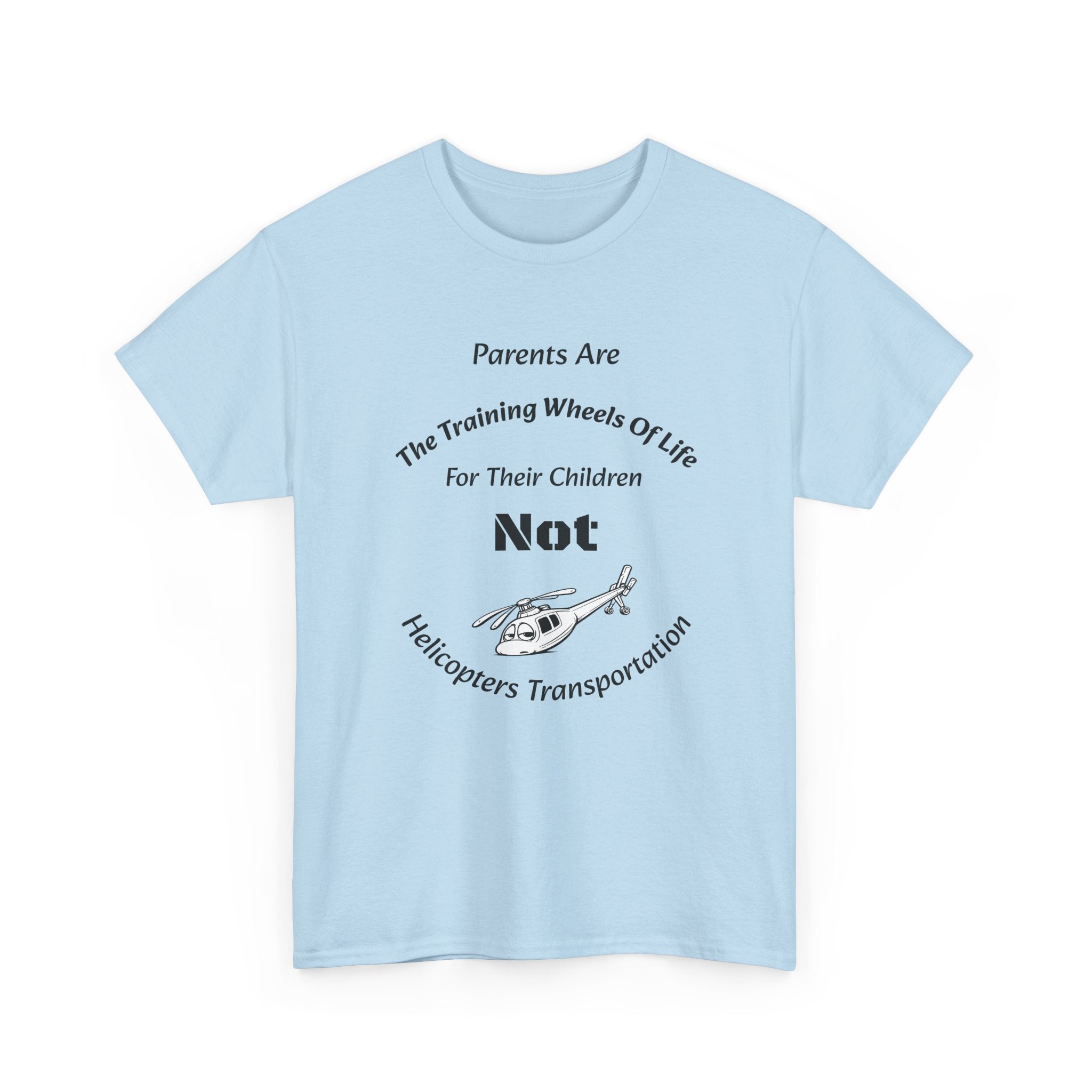 Parents Are Training Wheels Not Helicopters T-Shirt | Parenting Philosophy Shirt | Family Values Tee