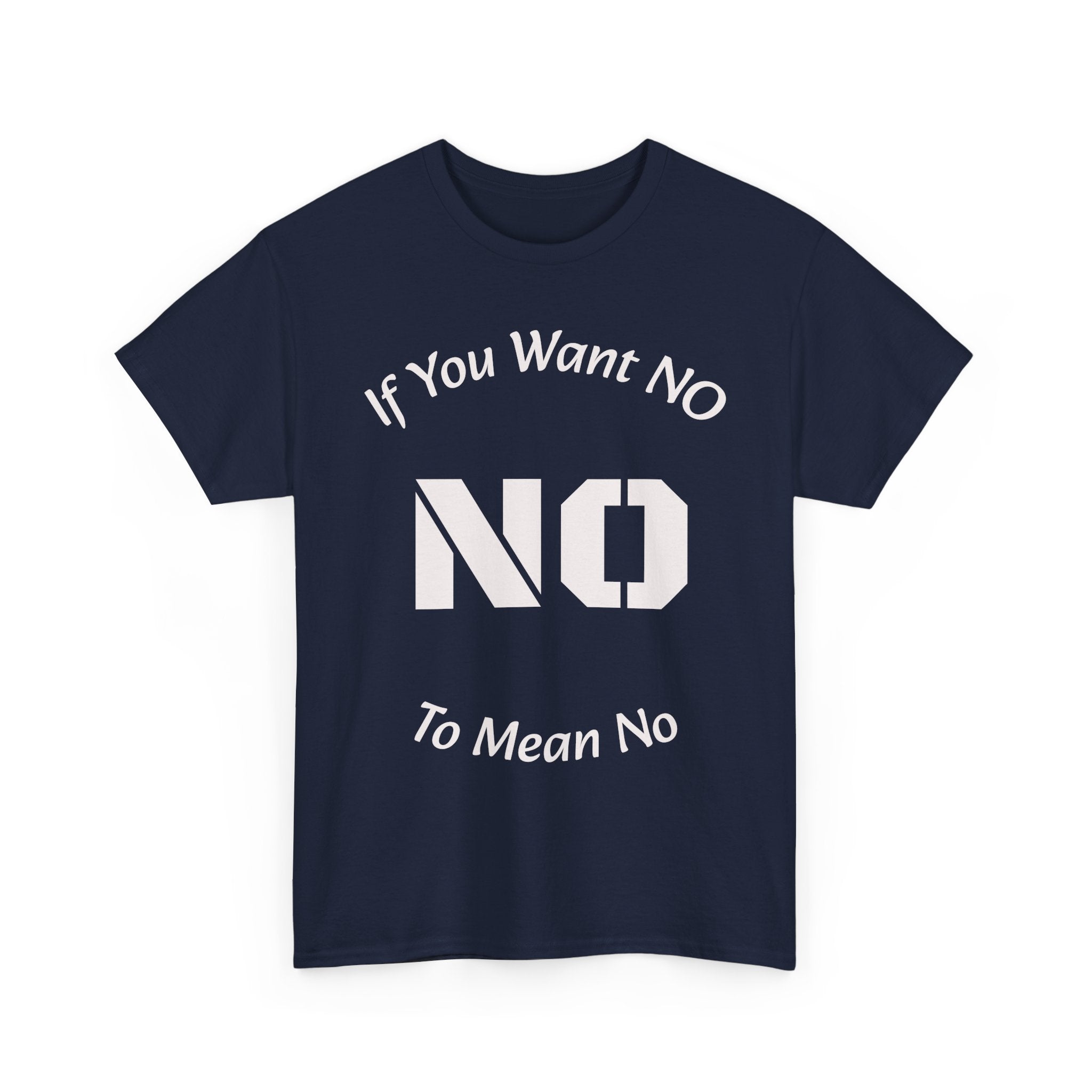 If You Want No To Mean No T-Shirt | Parenting Boundaries Shirt | Setting Limits Tee | Accountability Quote