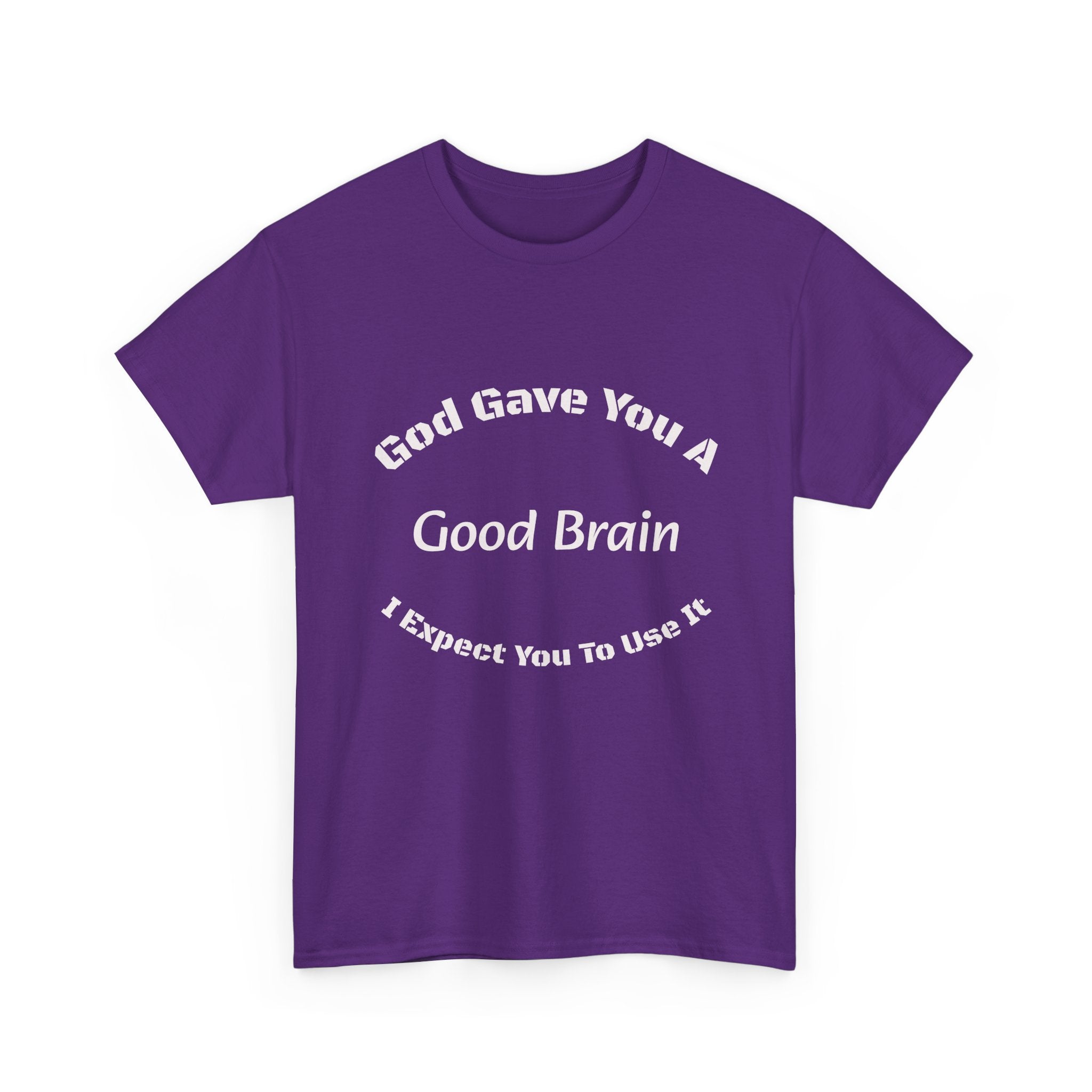 God Gave You A Good Brain T-Shirt | Use It Quote Tee | Parent Teacher Gift | Unisex Cotton Shirt