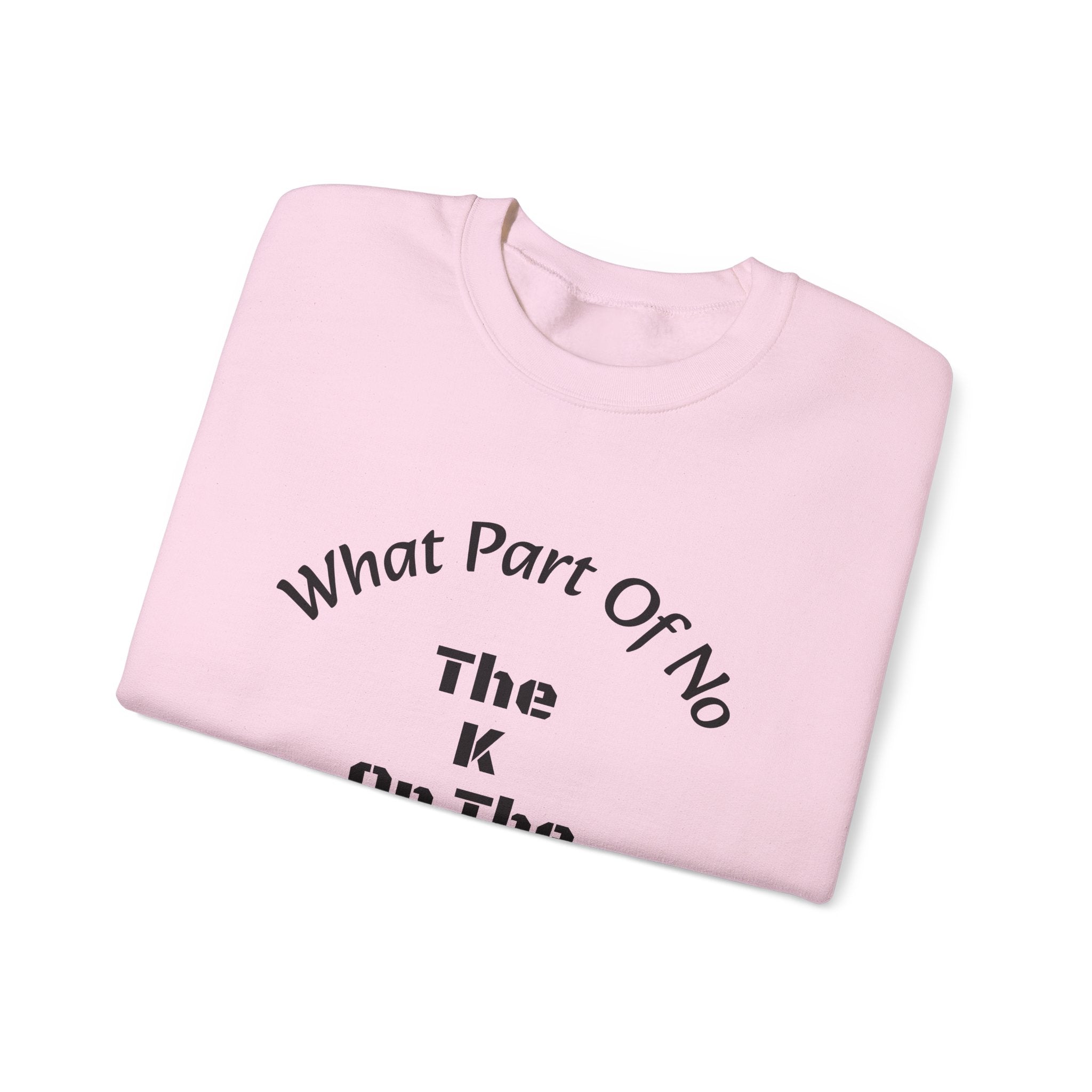 What part of NO don't you understand - the K or the W?