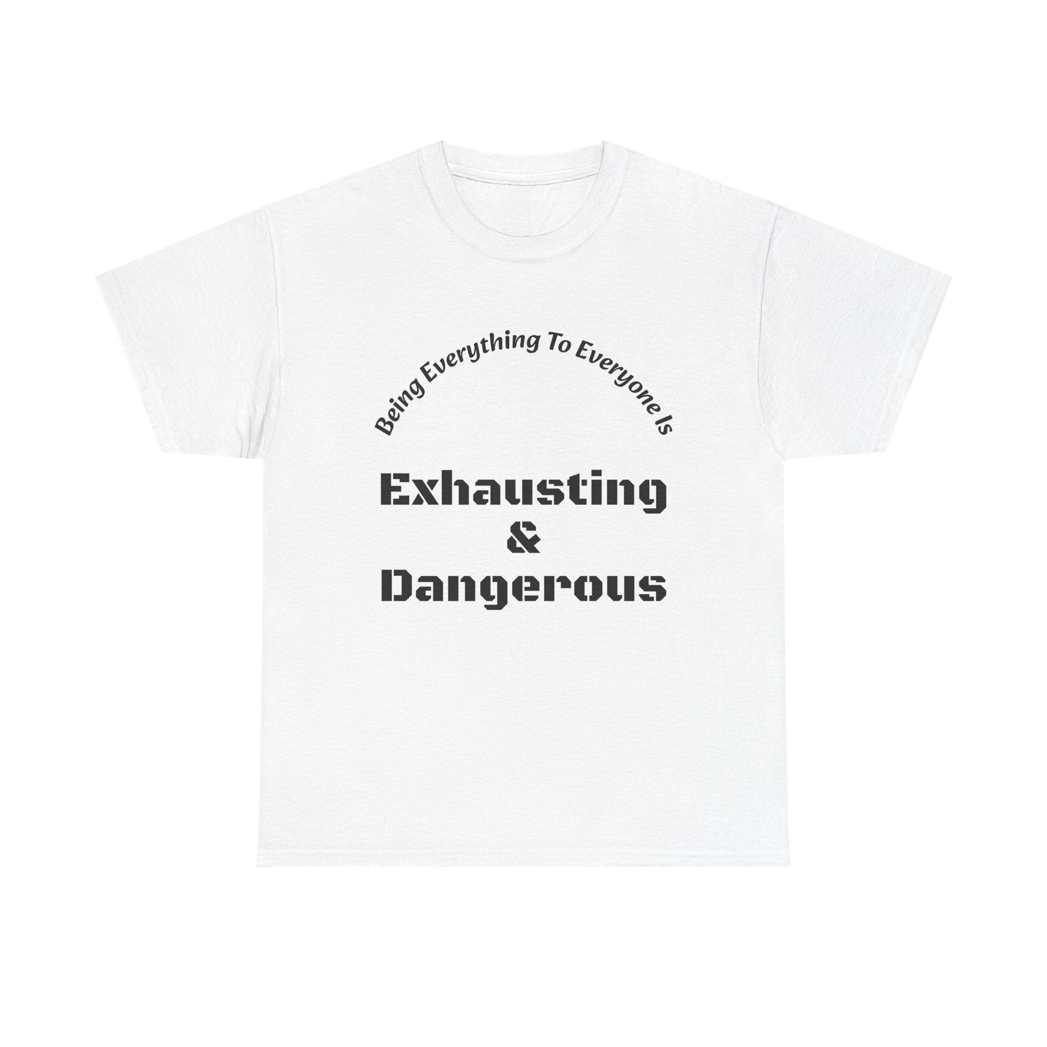 Being Everything To Everyone Is Exhausting And Dangerous T-Shirt | Boundaries Matter | Self Preservation