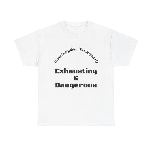 Being Everything To Everyone Is Exhausting And Dangerous T-Shirt | Boundaries Matter | Self Preservation