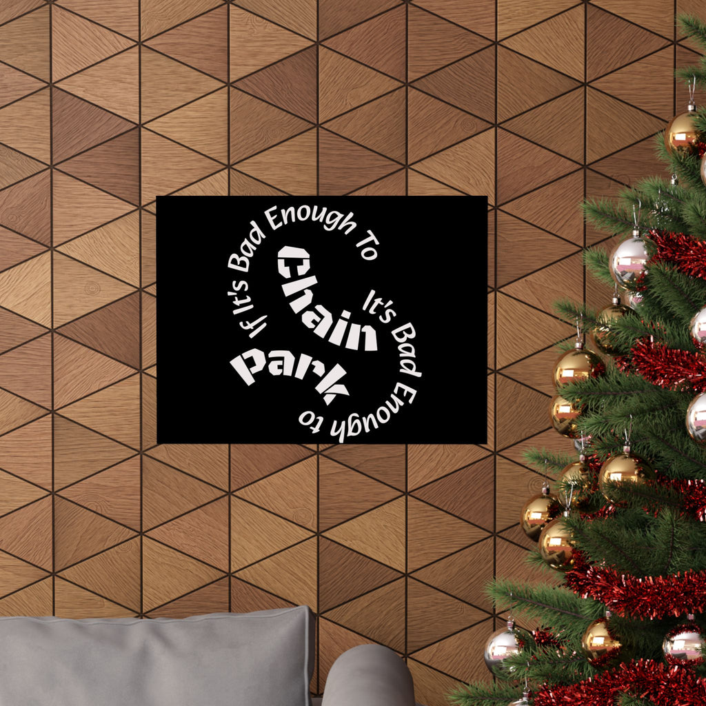 If It's Bad Enough To Chain, It's Bad Enough To Park - Trucker Poster Matte Horizontal Posters