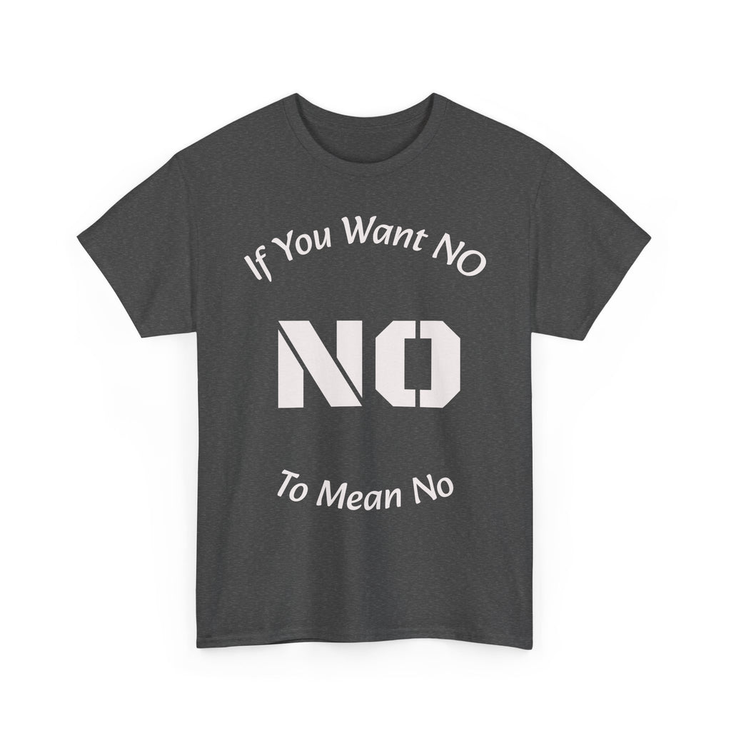 If You Want No To Mean No T-Shirt | Parenting Boundaries Shirt | Setting Limits Tee | Accountability Quote