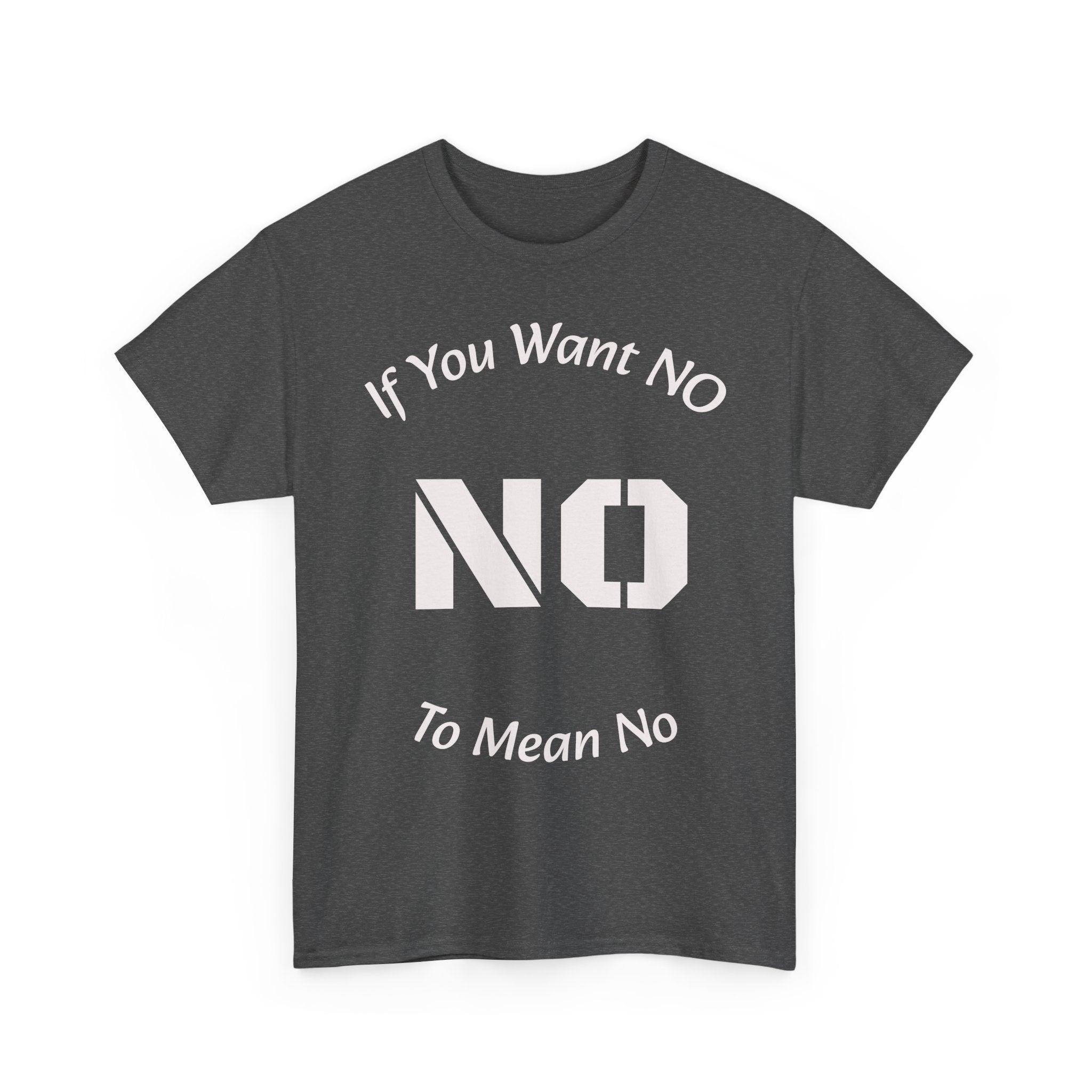 If You Want No To Mean No T-Shirt | Parenting Boundaries Shirt | Setting Limits Tee | Accountability Quote